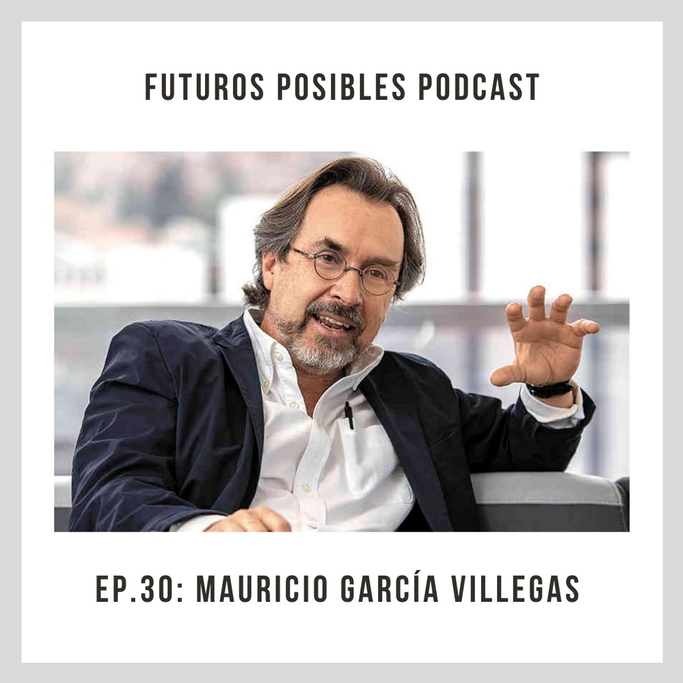 Ep. 30: Virtudes cercanas, con Mauricio García Villegas.