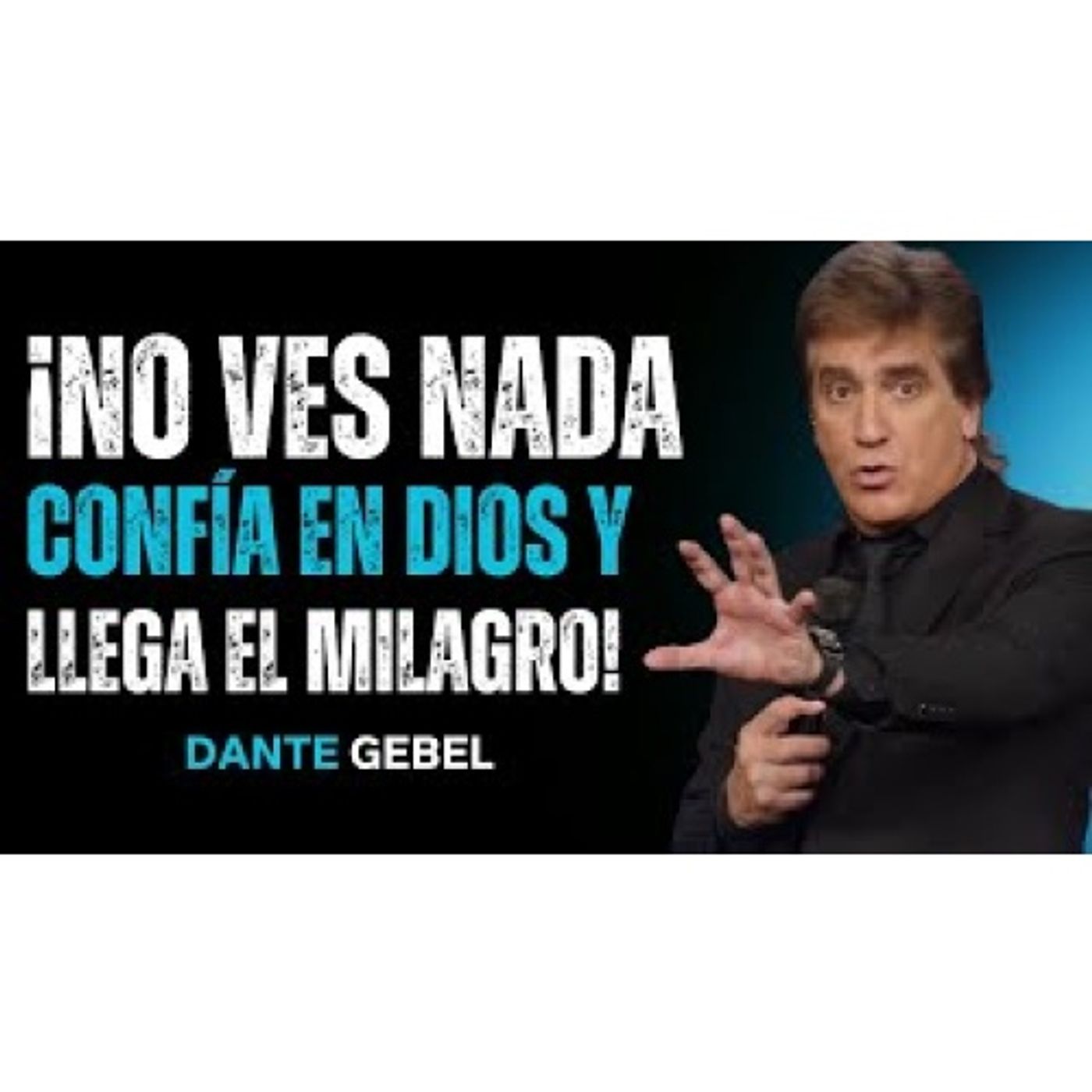 ¡Aunque No Veas Nada, Cuando Confías En Dios, Los Milagros Suceden En Tu Vida! - Predicas de Dante Gebel