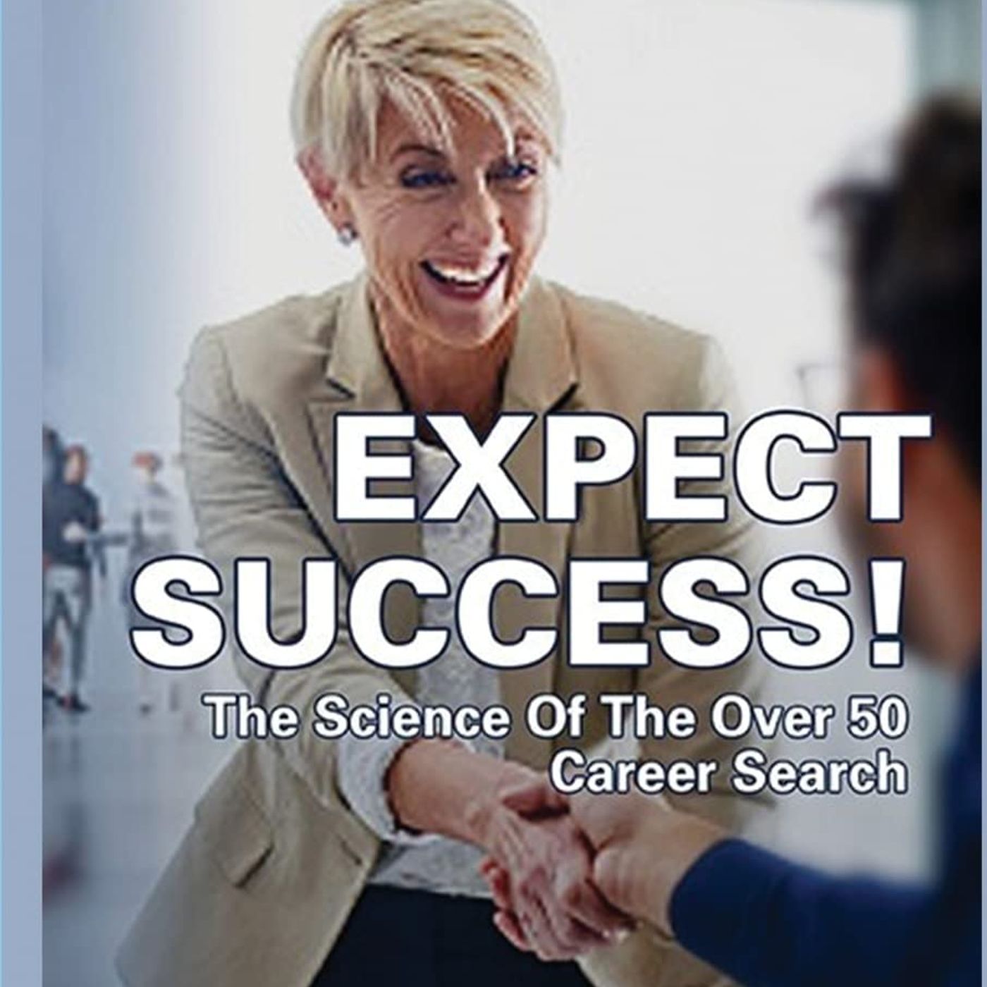 Expect Success - The Science of the Over 50 Career Search - Bill Humbert