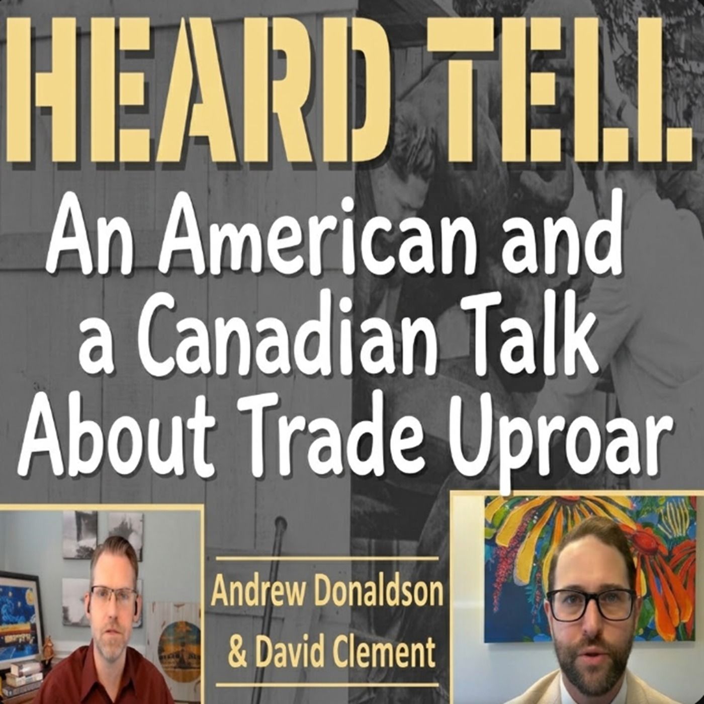 An American and a Canadian Talk About Trade Uproar