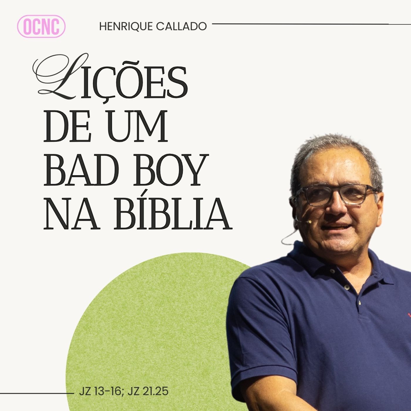 LIÇÕES DE UM BAD BOY NA BÍBLIA - Jz 13-16; Jz 21.25 | Henrique Callado