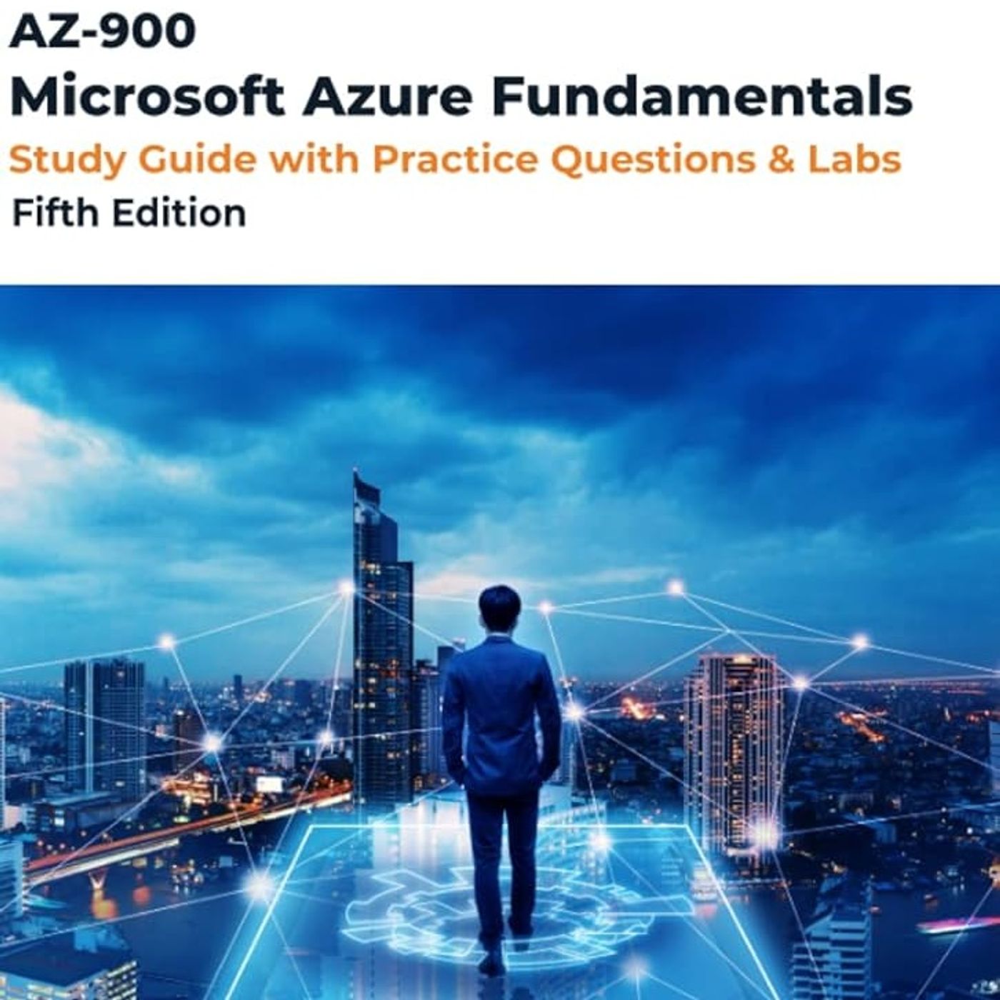 AZ-900: Microsoft Azure Fundamentals: Study Guide with Practice Questions & Labs
