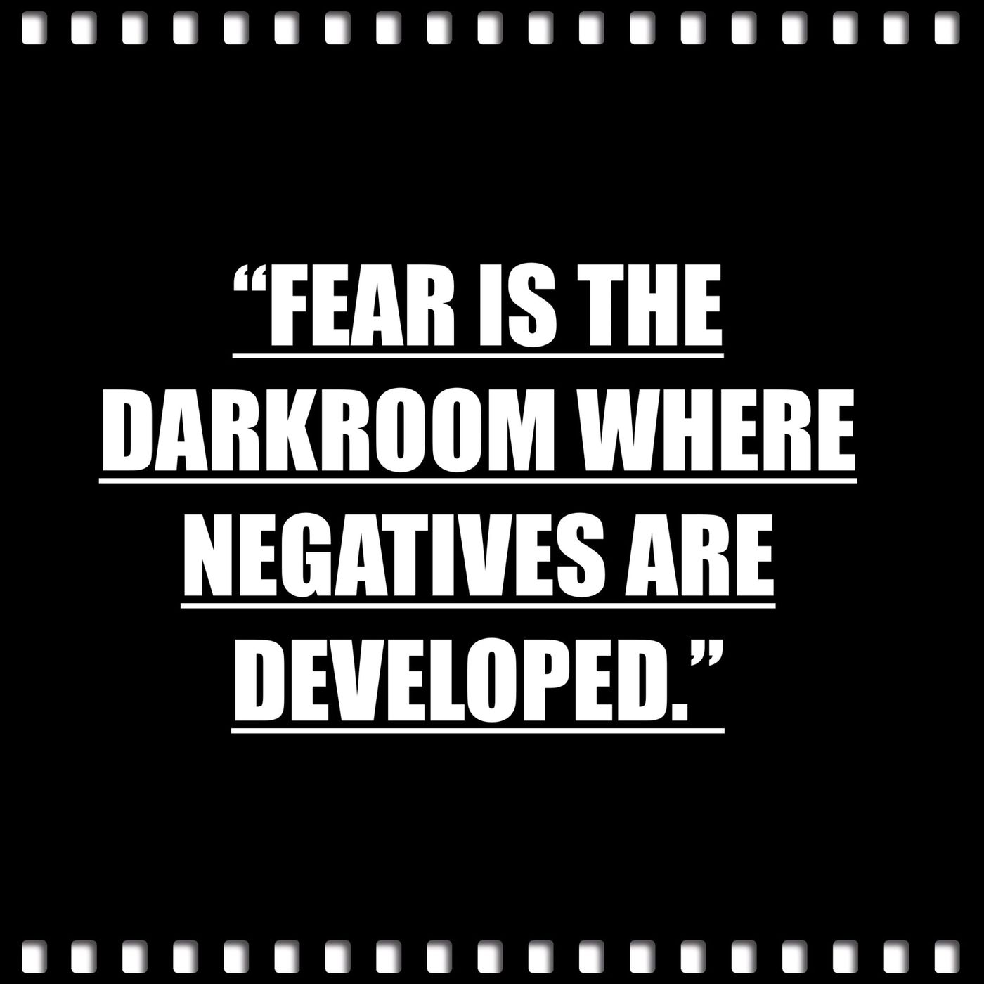 Ep 48 "Fear is the DarkRoom where Negatives are Developed"