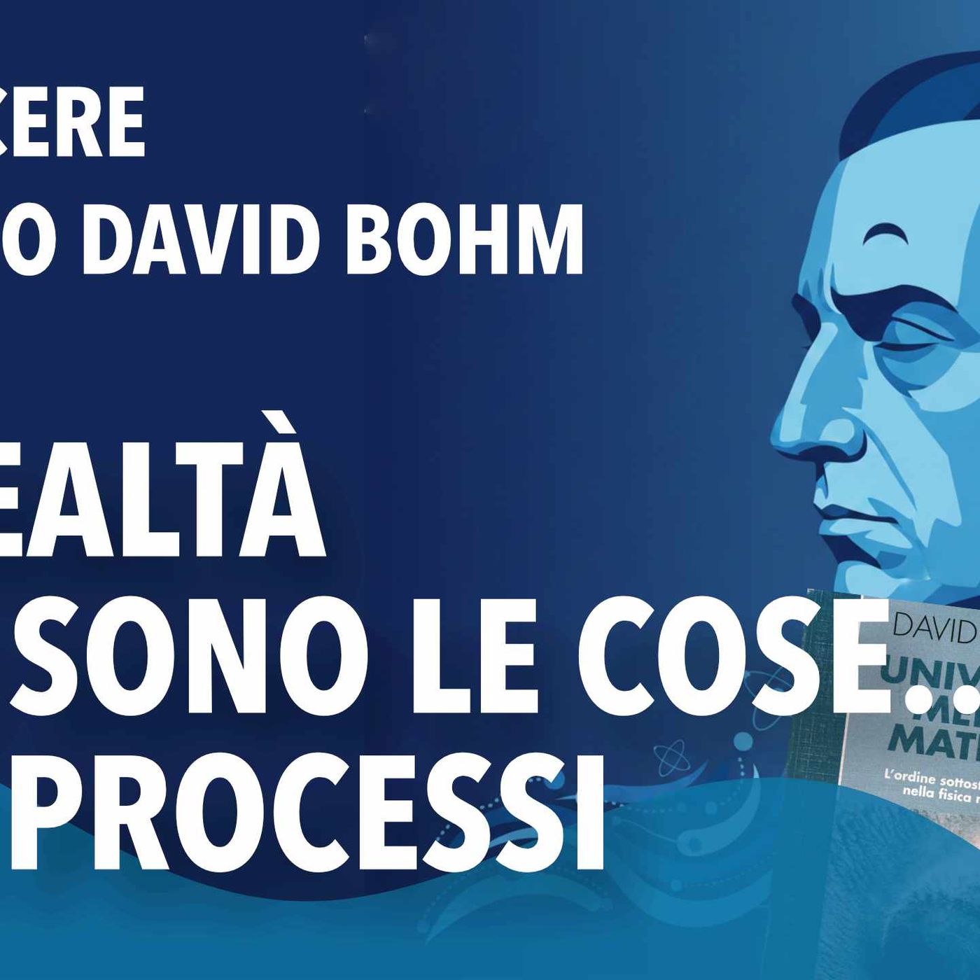 La realtà non sono le cose, ma i processi: Bohm anticipa il dibattito sull'AI dal 1980