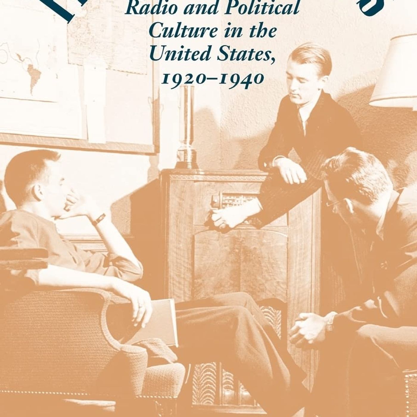 Fireside Politics: Radio and Political Culture in the United States, 1920-1940