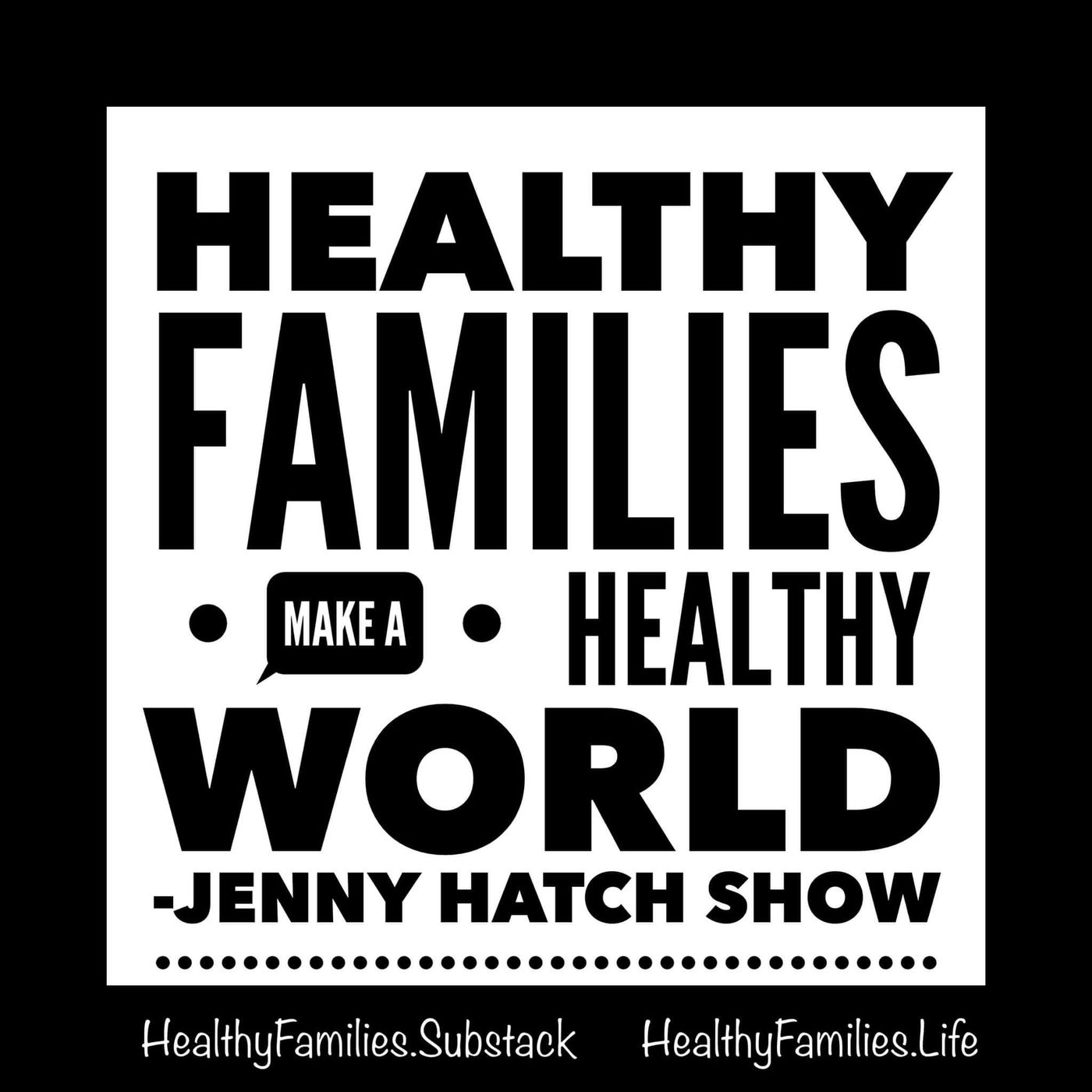Healthy Families Podcast 🌎 Jenny Hatch Show 🌏