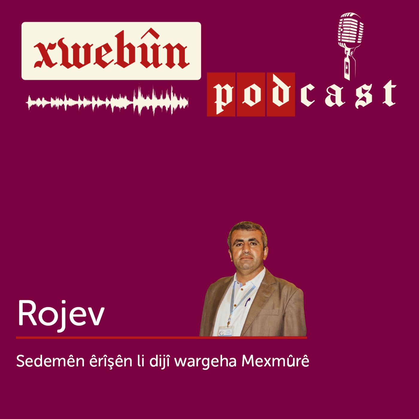 Xwebûn Podcast | Rojev