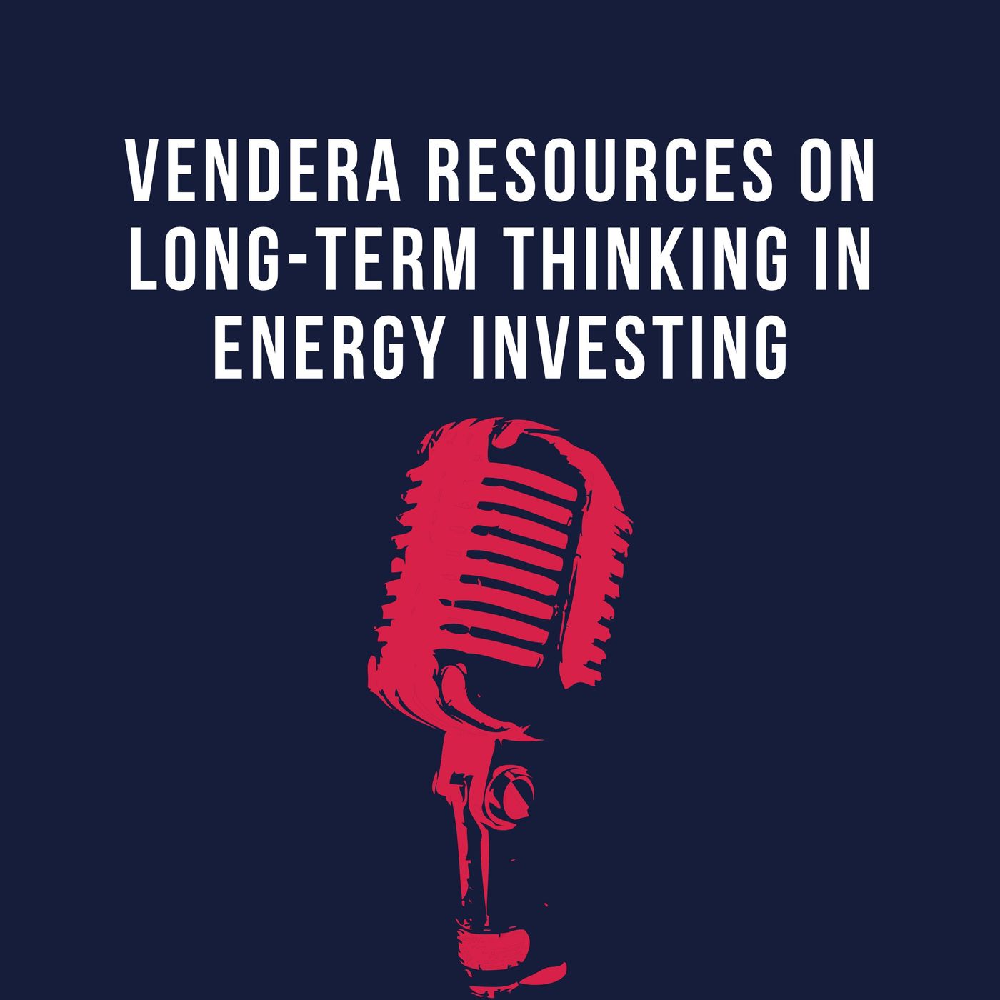 Vendera Resources on Long-Term Thinking in Energy Investing episode artwork