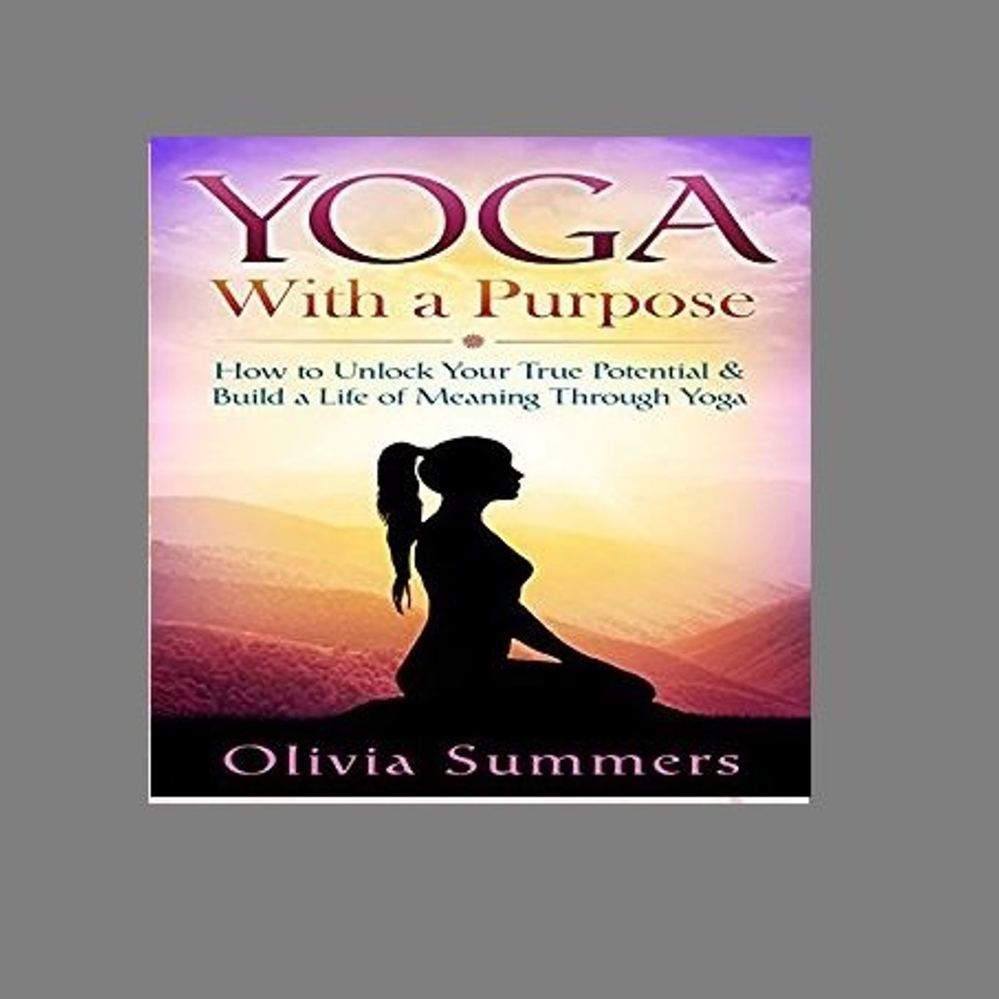 Yoga with a Purpose By Olivia Summers Narrated By Angel Clark episode artwork