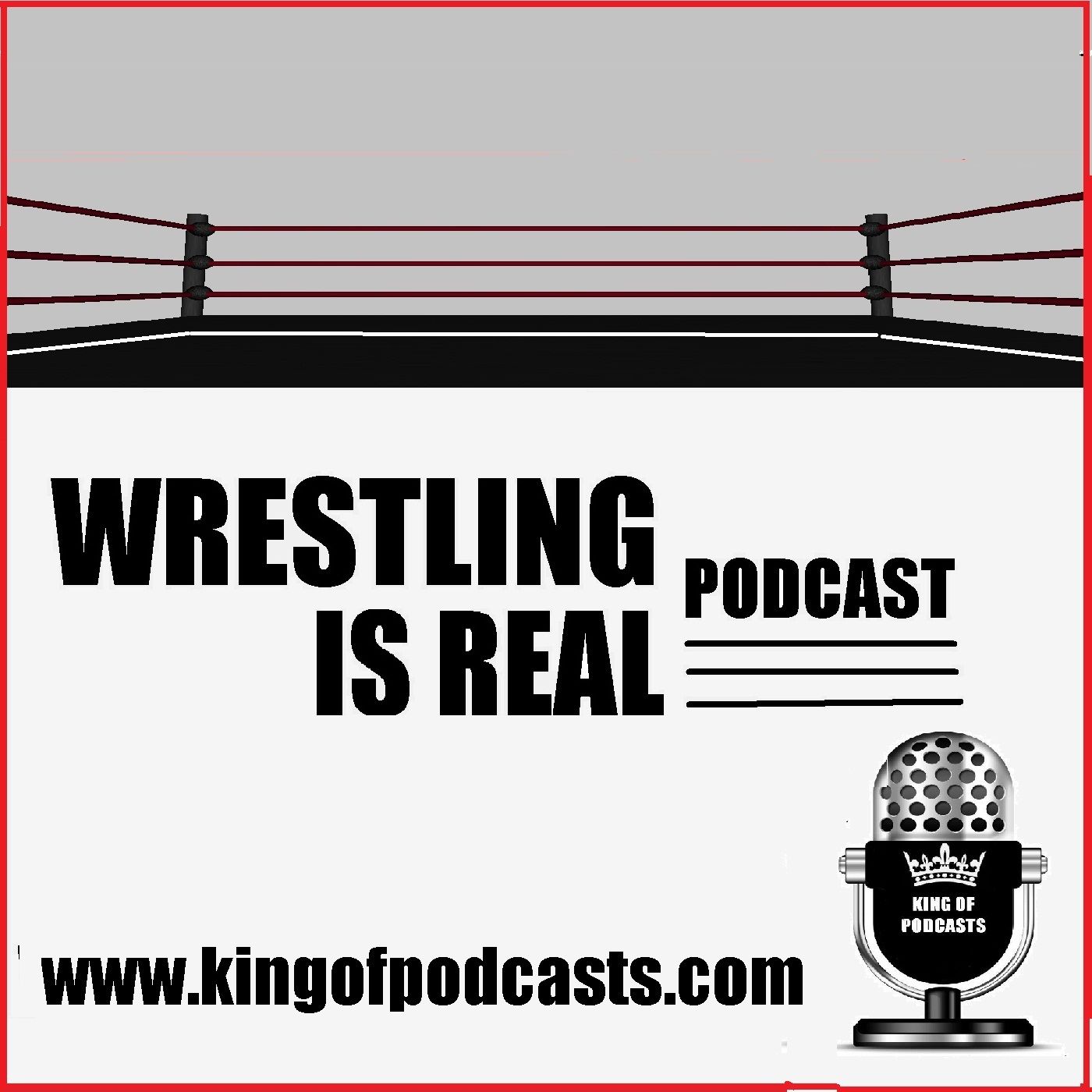 Wrestling Is Real Wrestling Podcast
