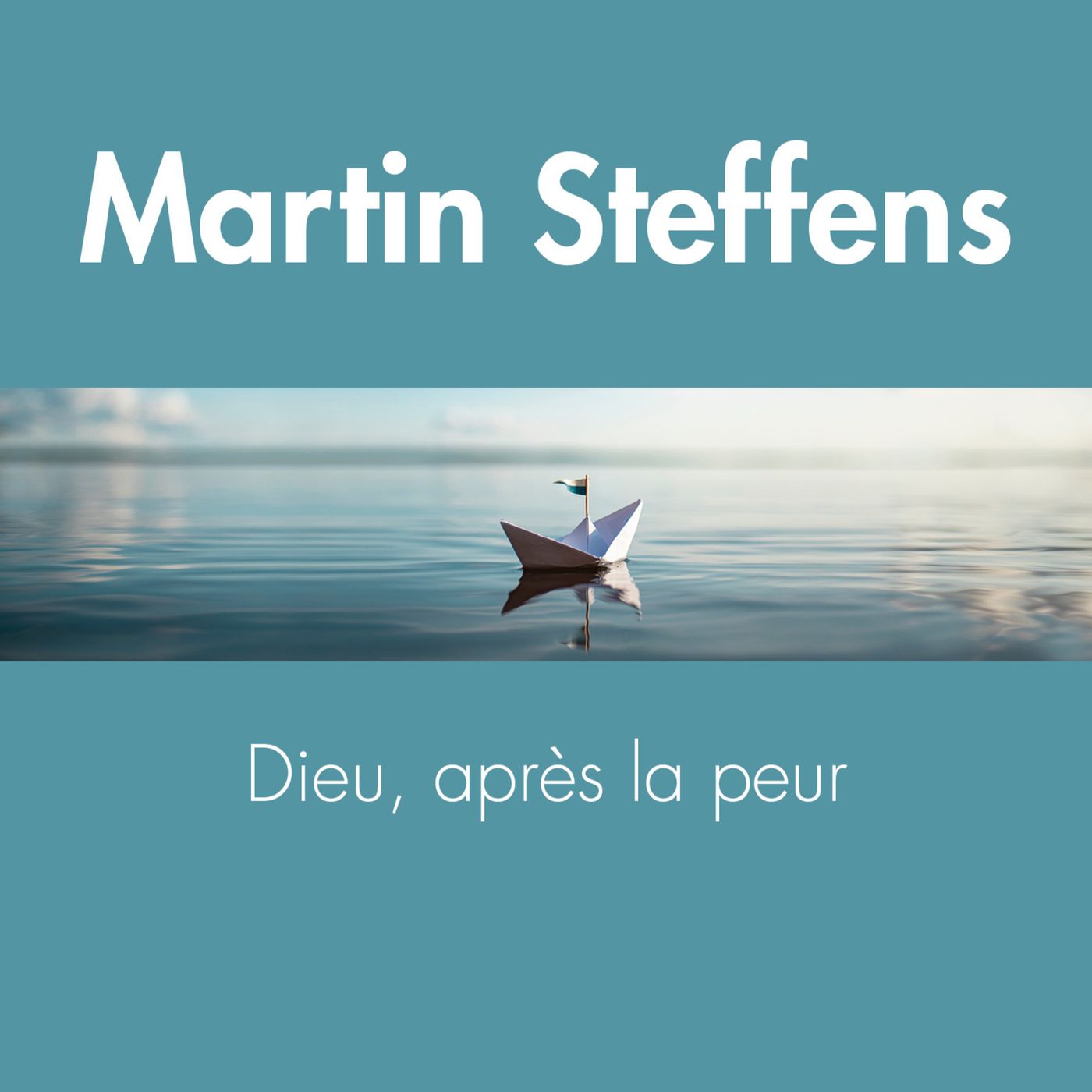 Dieu après le peur / Martin STEFFENS