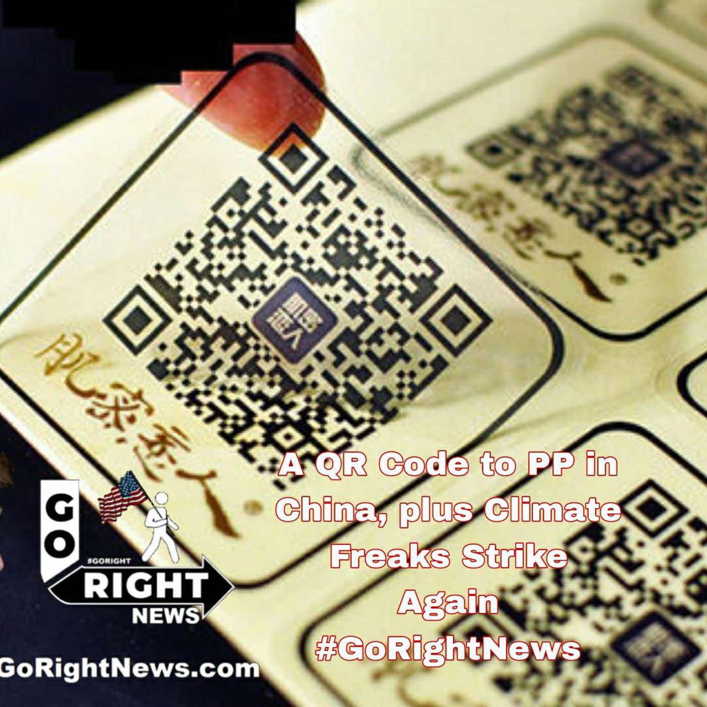A QR Code to PP in China, plus Climate Freaks Strike Again #GoRightNews