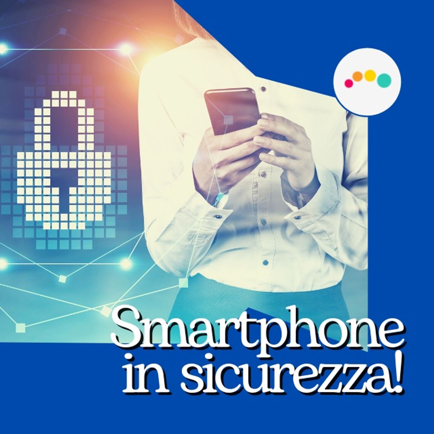 SICUREZZA e INFORMATICA in PILLOLE (max durata 10 min) ... --> Da Inesperto a Consapevole