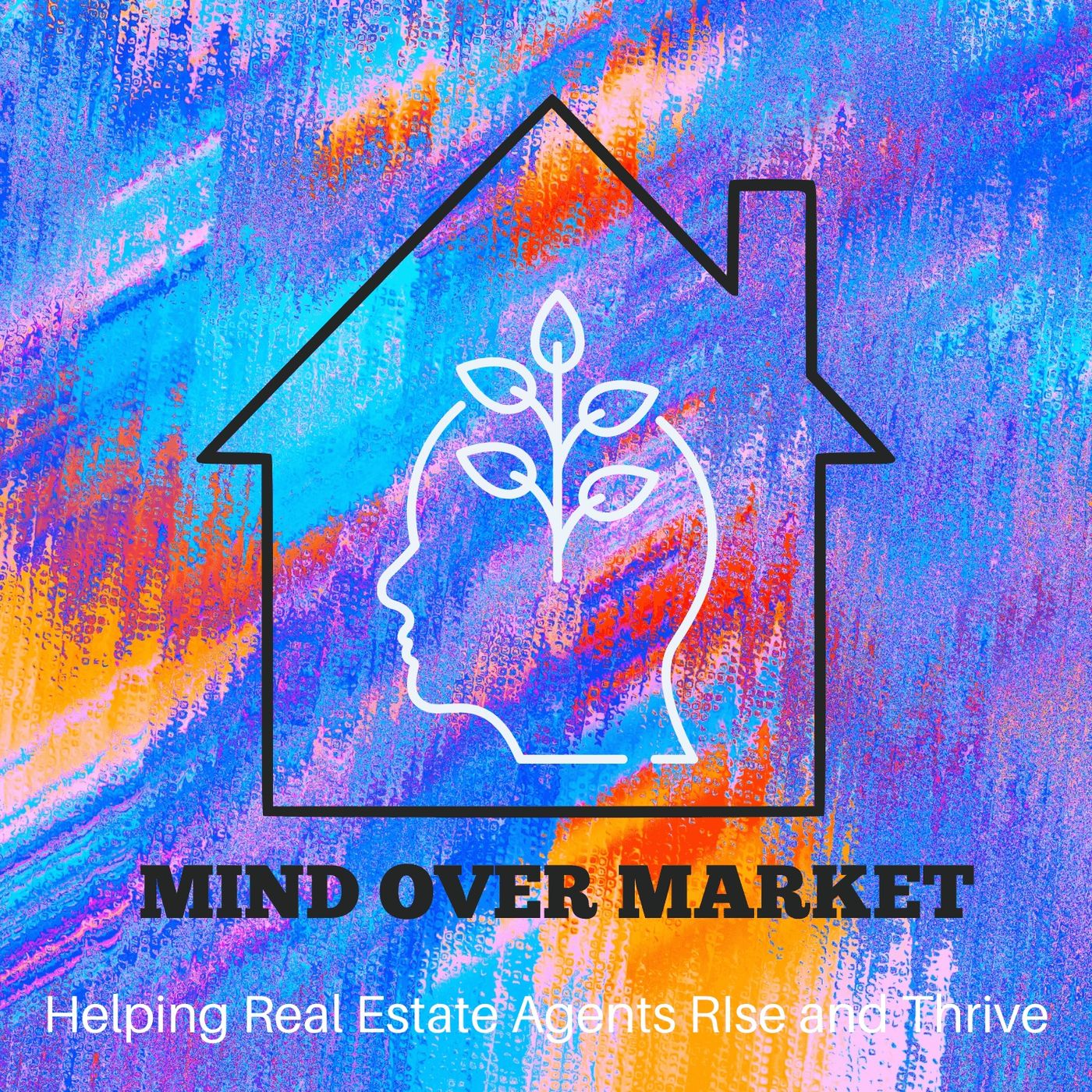 Mind Over Market: Helping Real Estate Agents Rise and Thrive