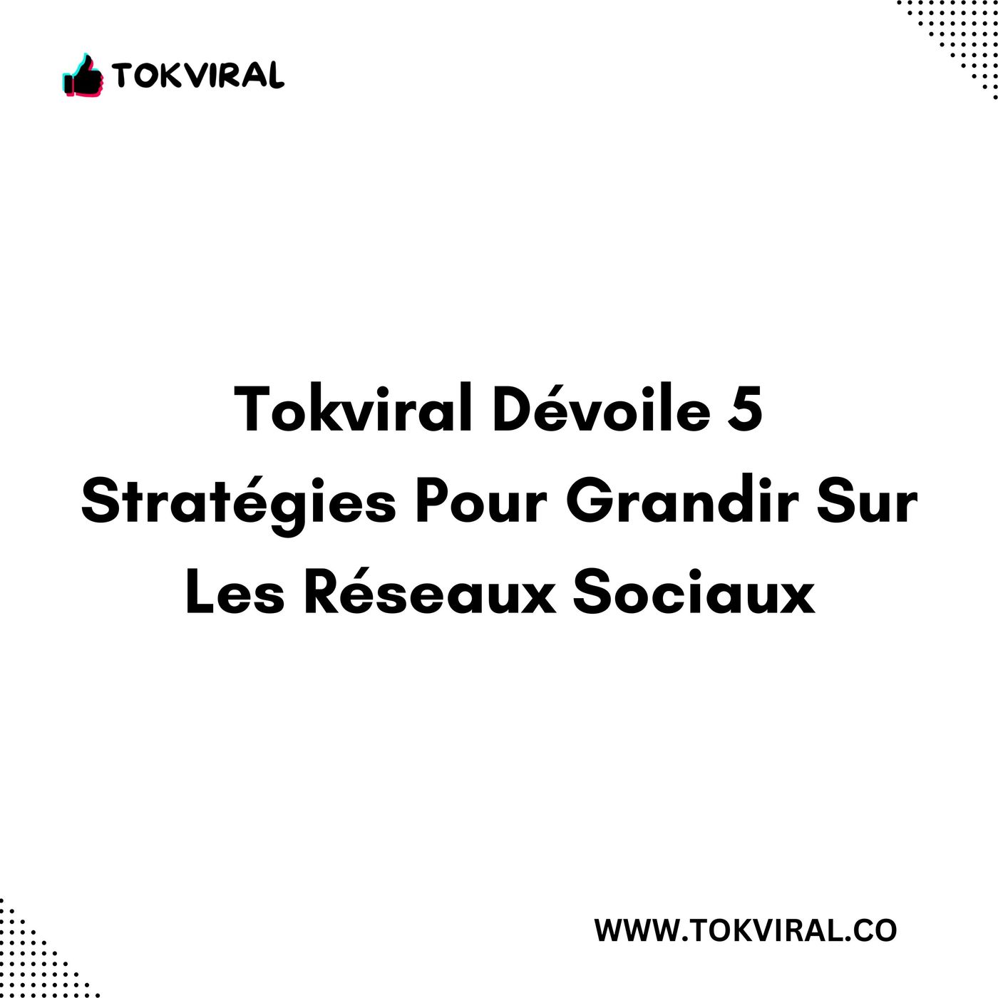 Tokviral Dévoile 5 Stratégies Pour Grandir Sur Les Réseaux Sociaux episode artwork