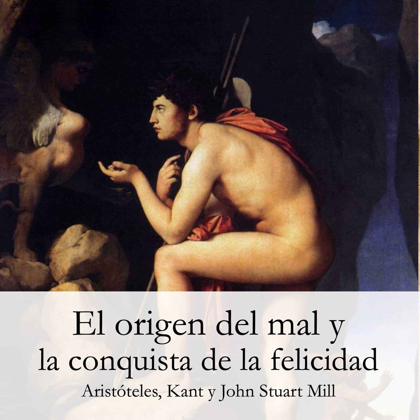 Ética: el origen del mal y la felicidad