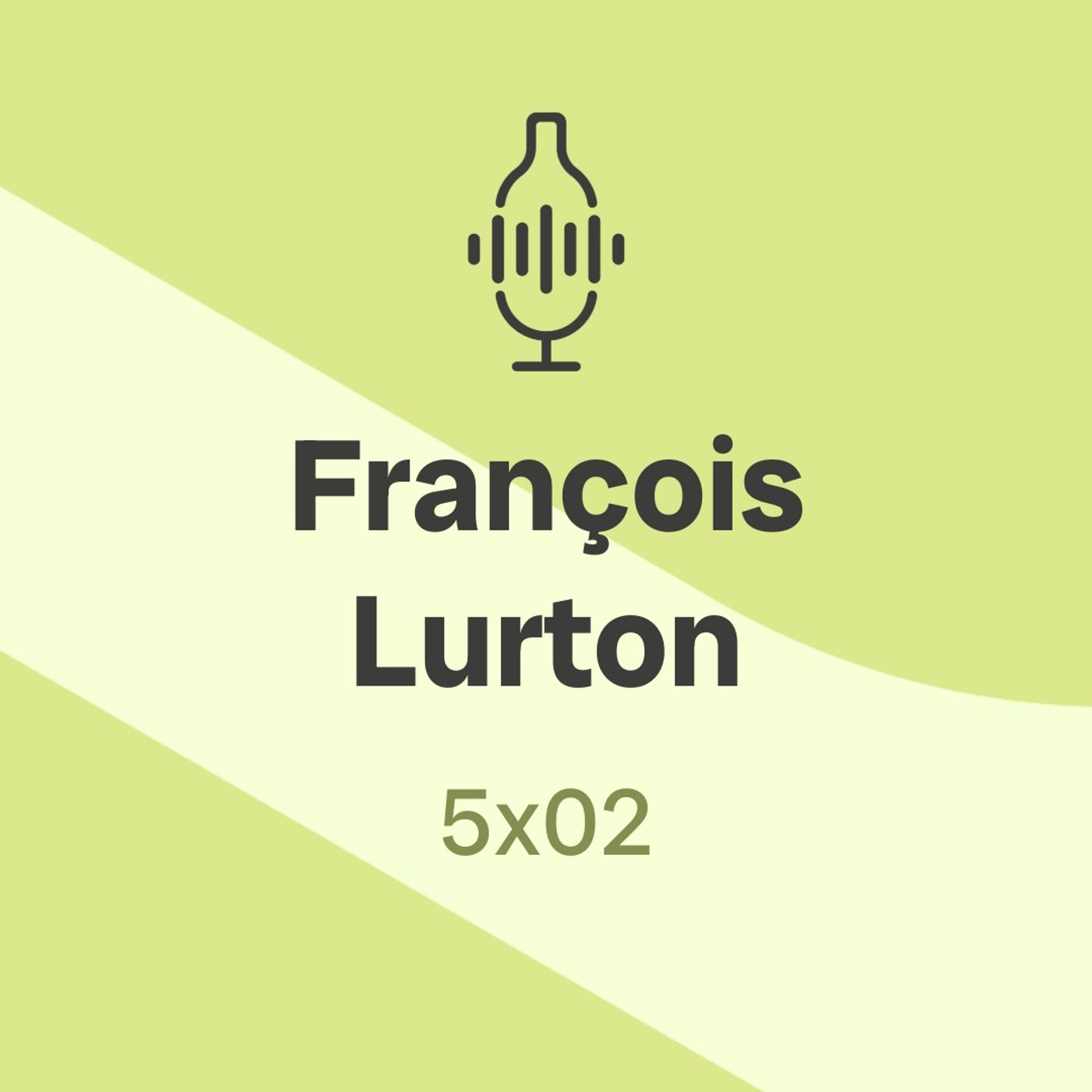 5x02. François Lurton: "Cuando llego a un lugar, escucho lo que pasa y aprendo"