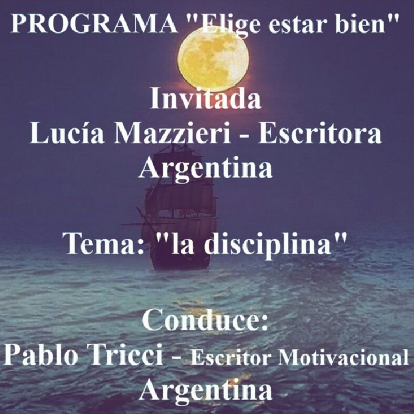 Programa "Elige estar bien" - Tema: "La disciplina" - Invitada: Lucía Mazzieri, escritora argentina. Conduce: Pablo Tricci * Argentina. episode artwork