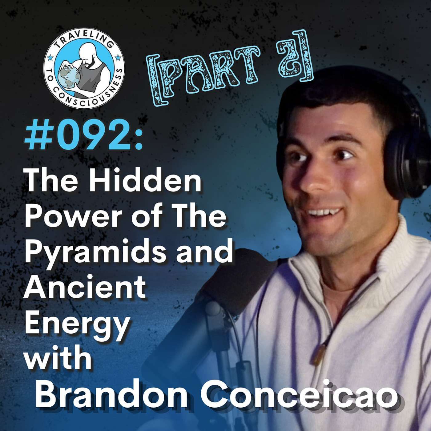 Odyssey #092: Brandon Conceicao - Part 2: The Hidden Power of The Pyramids and Ancient Energy | Ep 217