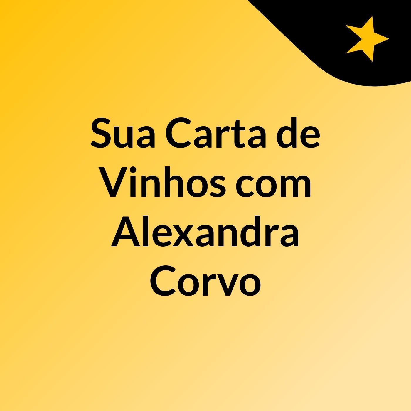 Sua Carta de Vinhos, com Alexandra Corvo