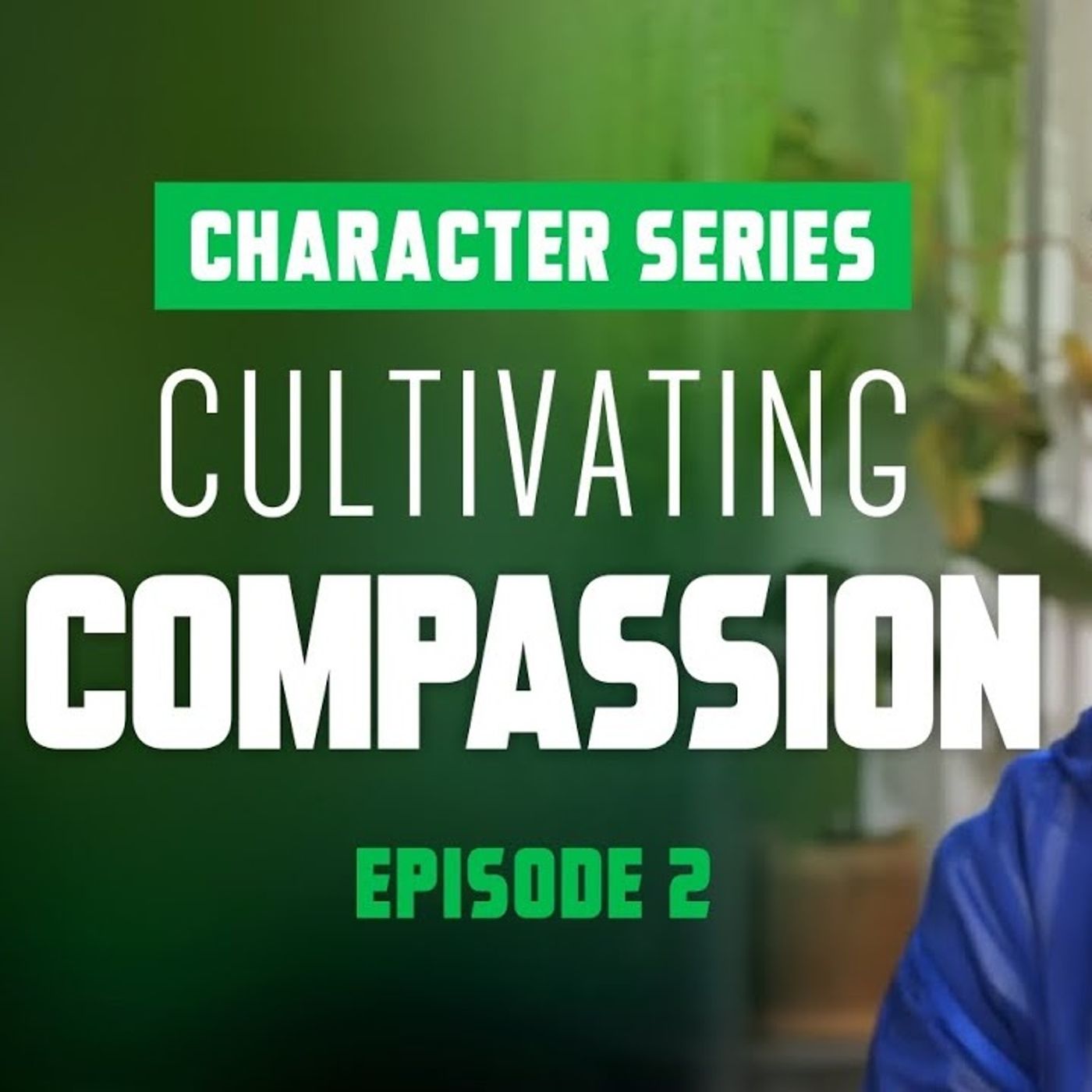 Cultivating Compassion - Character Series - EP2