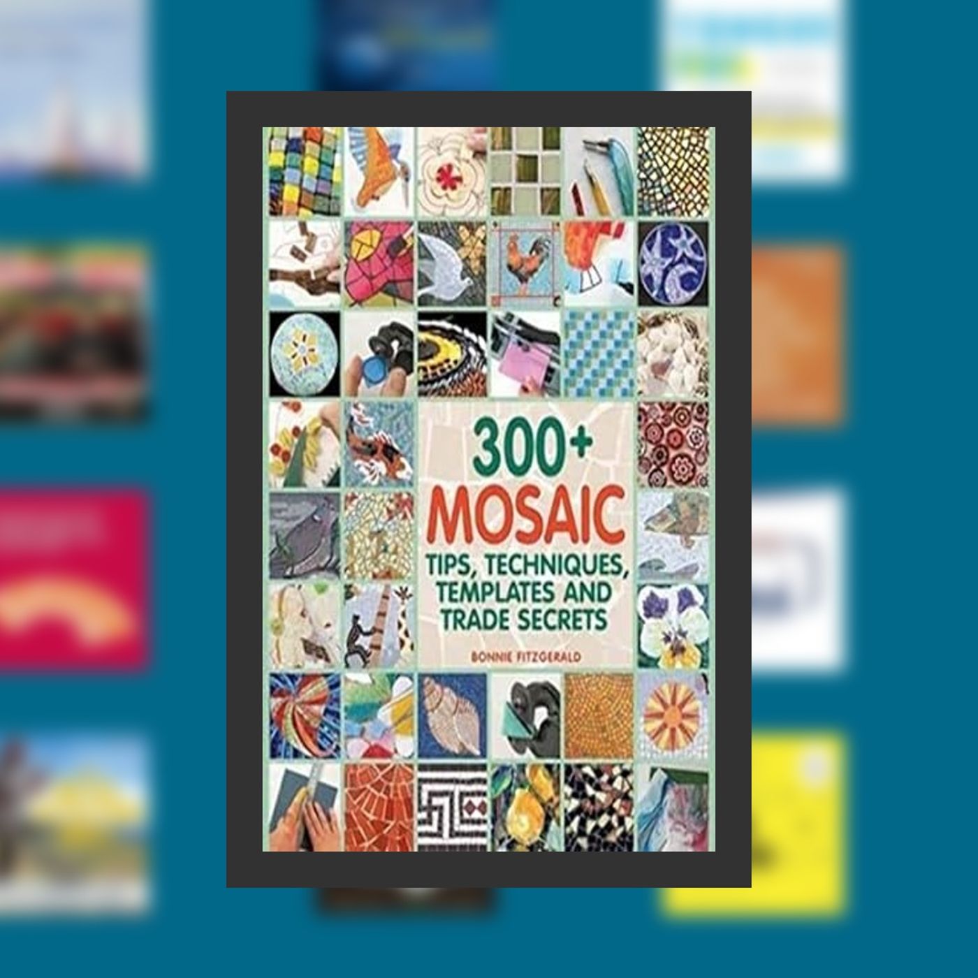 Online Read Ebook 300+ Mosaic Tips, Techniques, Templates and Trade Secrets [Paperback] by Fitz. [Paperback] Fitzgerald, Bonnie By episode artwork