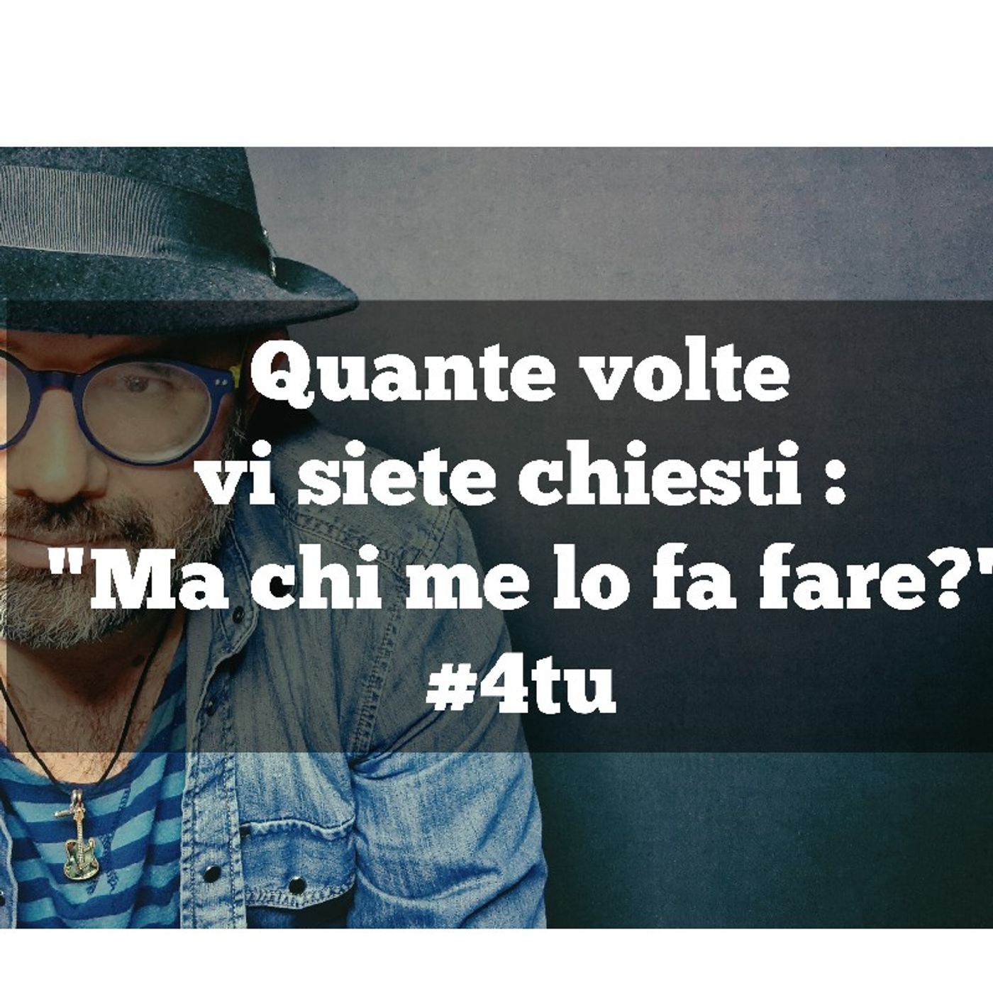 Episodio 939 - podcast estate 2023 : Quante volte vi siete chiesti : "Ma chi me lo fa fare?"#4tu episode artwork