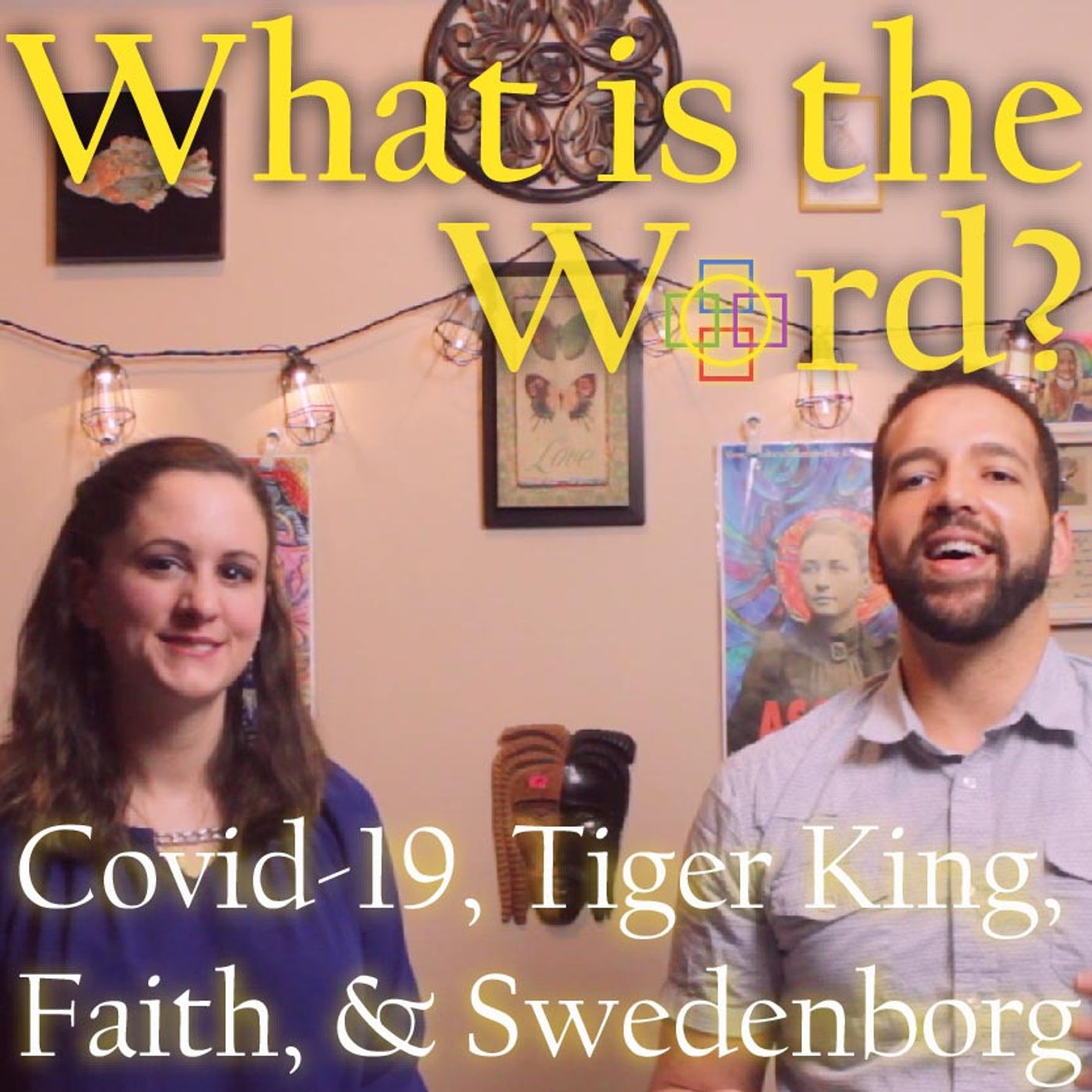 What is the Word? Covid-19, Tiger King, Celebrities, China, Faith & Swedenborg episode artwork