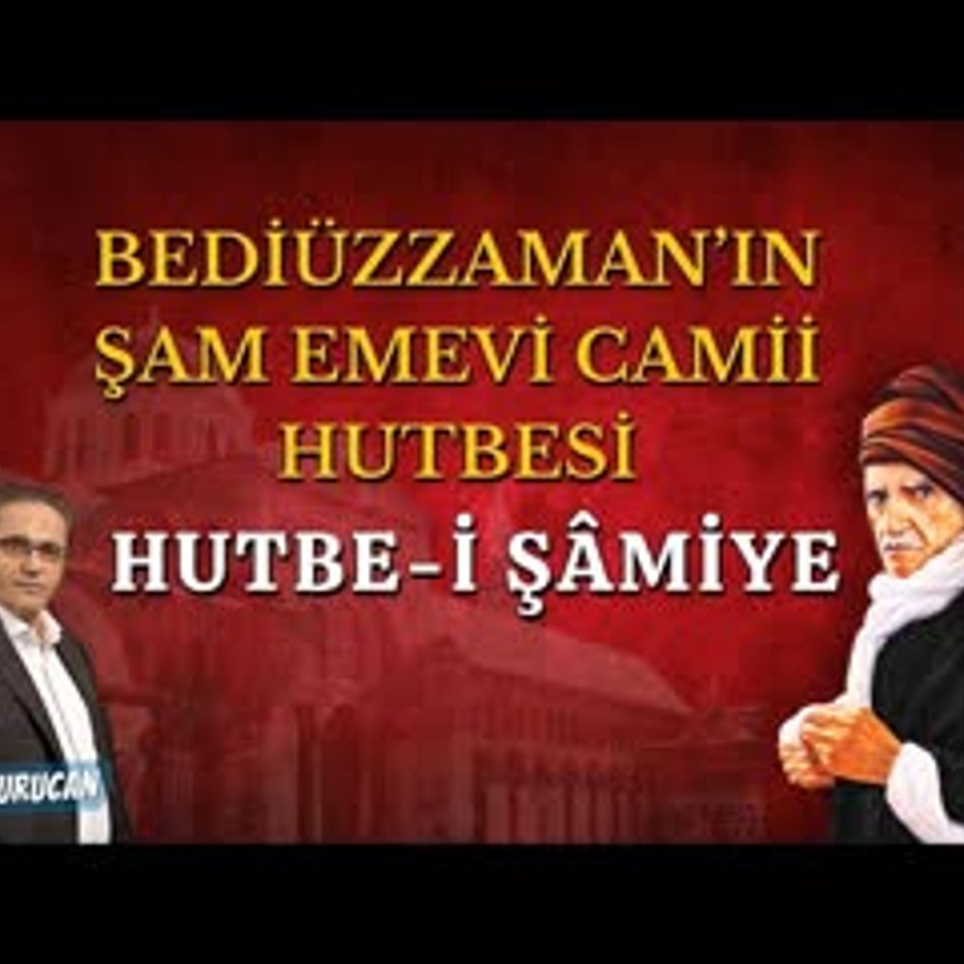 Bediüzzaman'ın Şam Emevi Camii Hutbesi    AHMET KURUCAN episode artwork