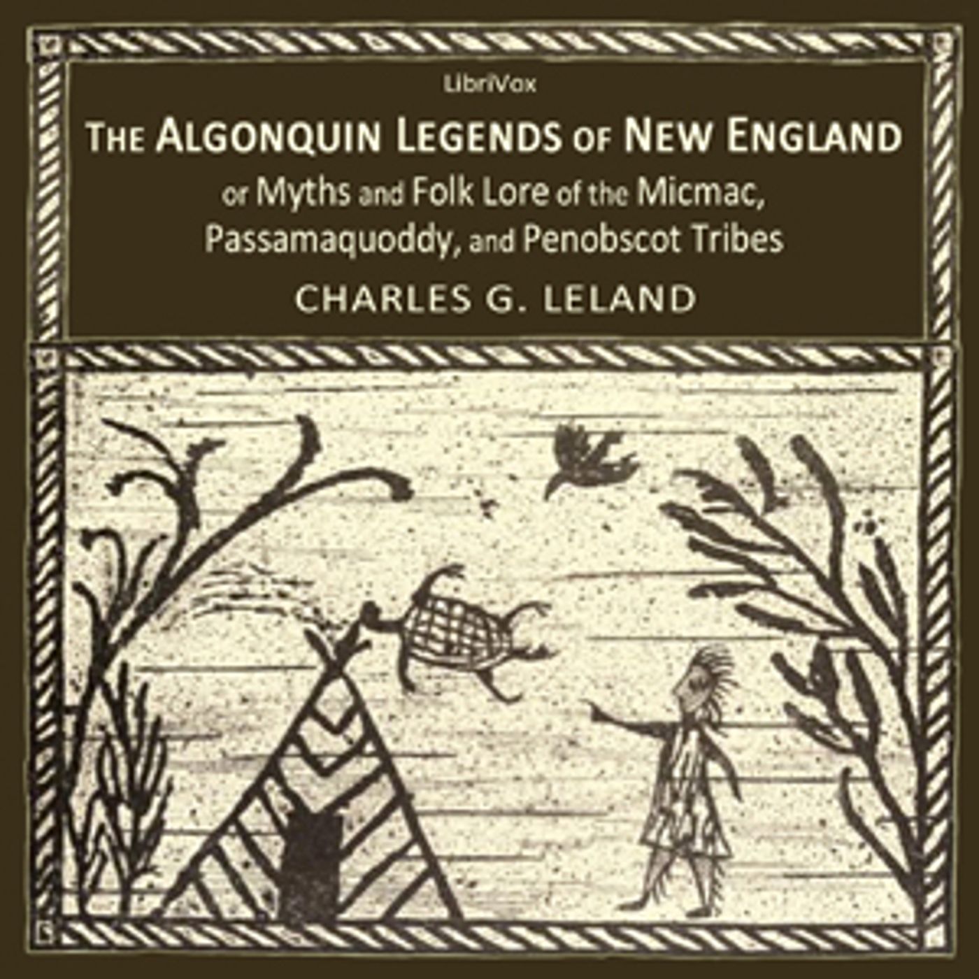 Algonquin Legends of New England or Myths and Folk Lore of the Micmac, Passamaquoddy, and Penobscot