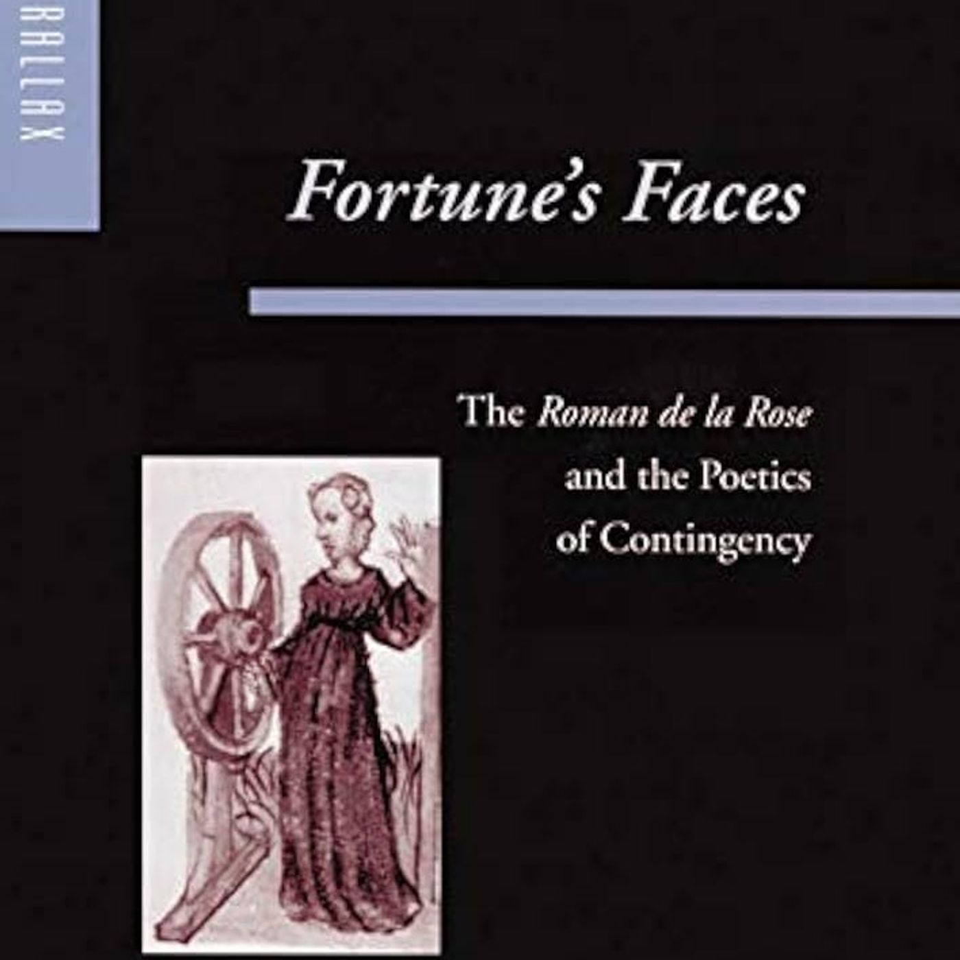 Fortune's Faces: The Roman de la Rose and the Poetics of Contingency