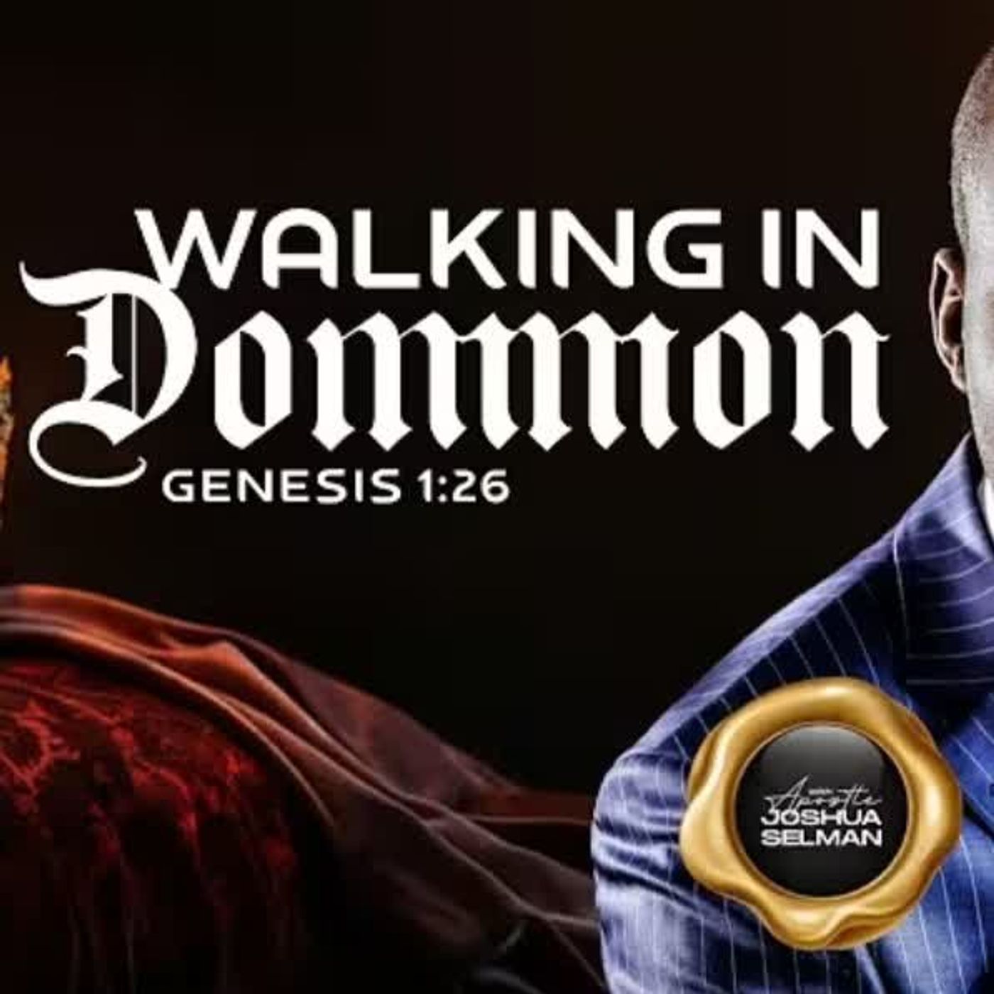 WALKING IN DOMINION (GEN 1:26) PART 1 APOSTLE JOSHUA SELMAN