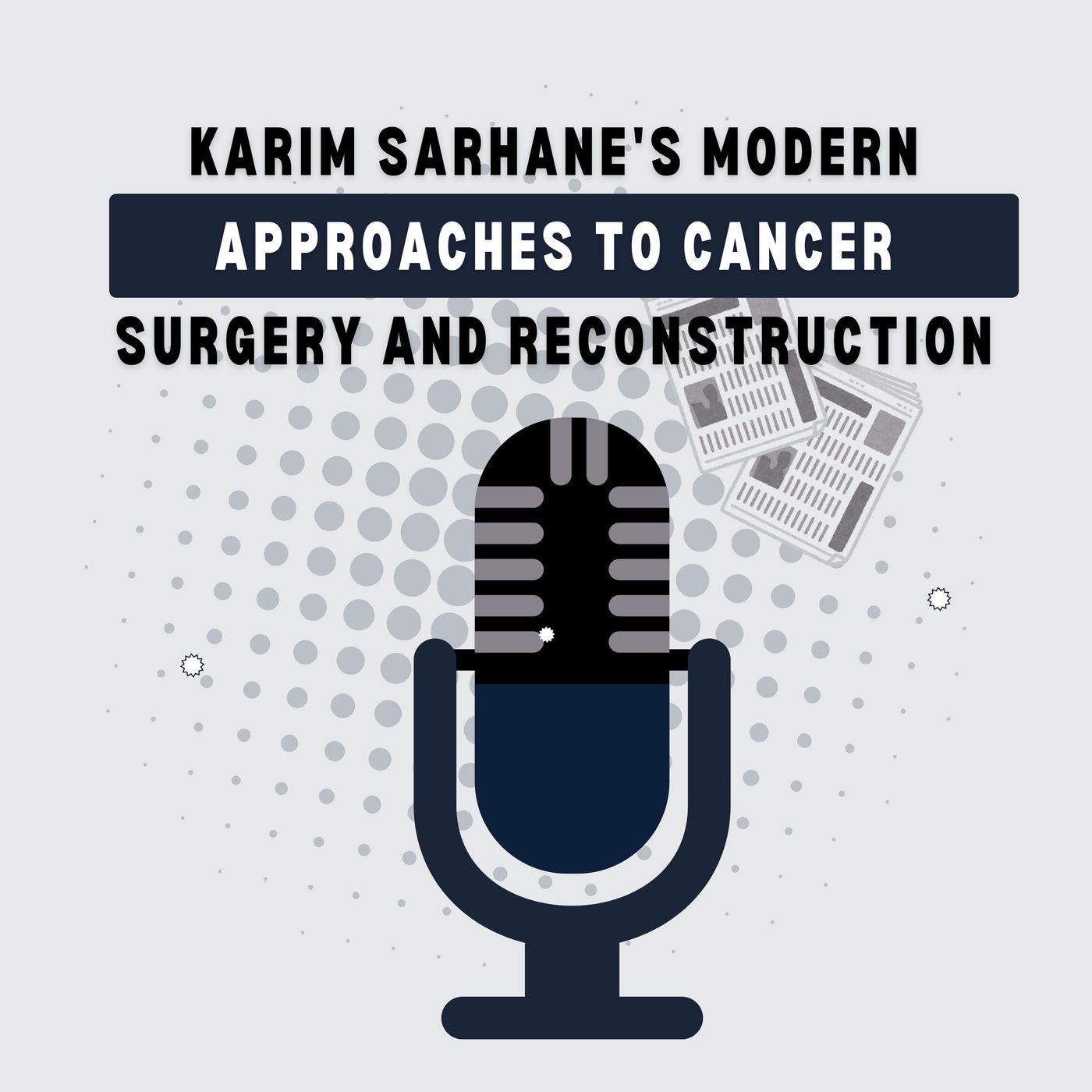 Karim Sarhane's Modern Approaches to Cancer Surgery and Reconstruction episode artwork