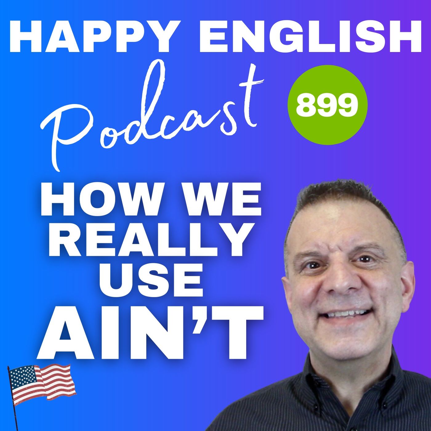 899 - Ain’t That Real English- How Native Speakers Really Use “Ain’t”