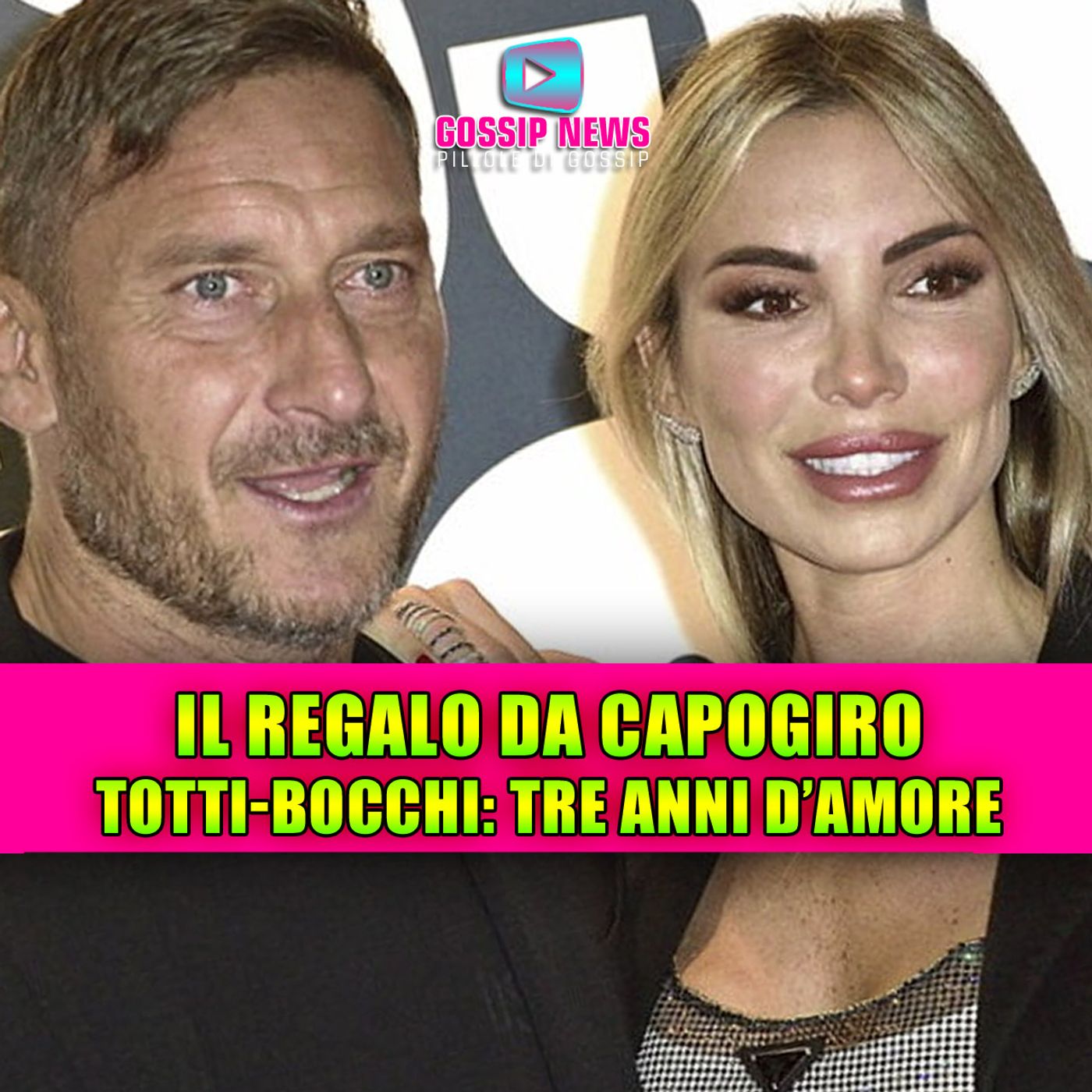 Francesco Totti e Noemi Bocchi: il regalo da capogiro per il terzo anniversario