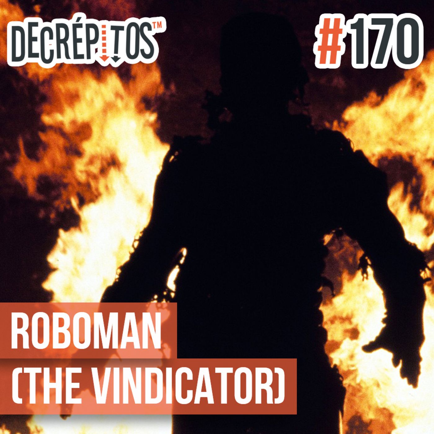 Decrépitos 170 – Roboman (The Vindicator)