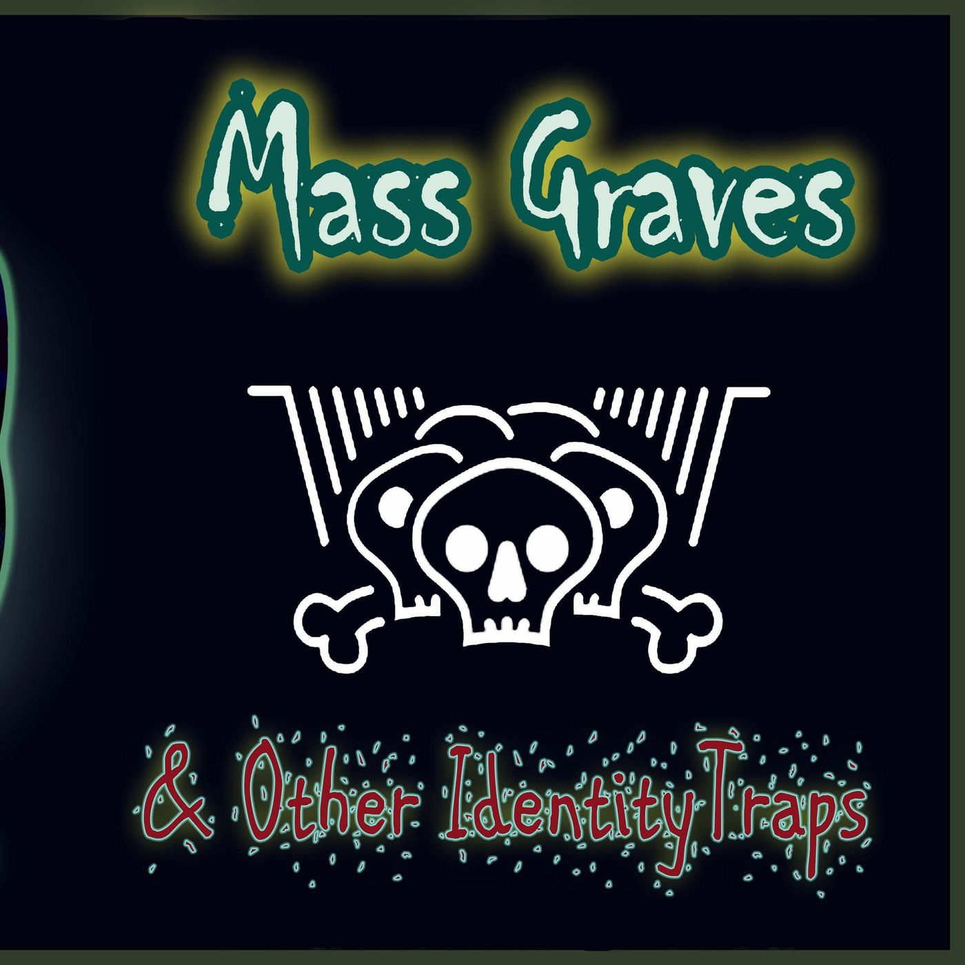 Mass Graves & Other Identity Traps