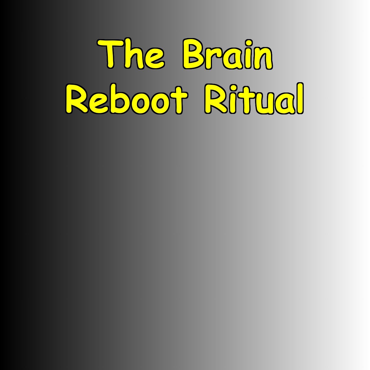 The Brain Reboot Ritual