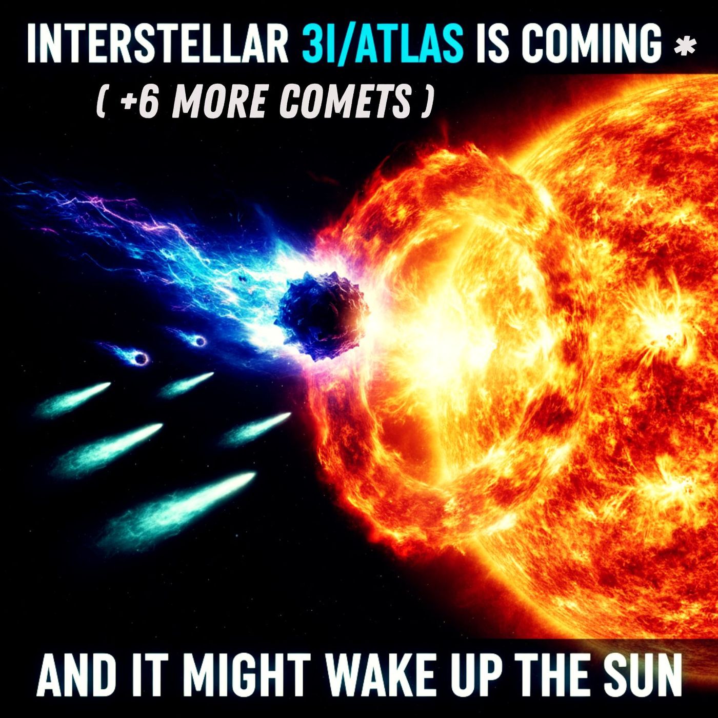 Interstellar 3I/ATLAS is Coming (+6 More Comets), And It Might Wake Up The SUN.