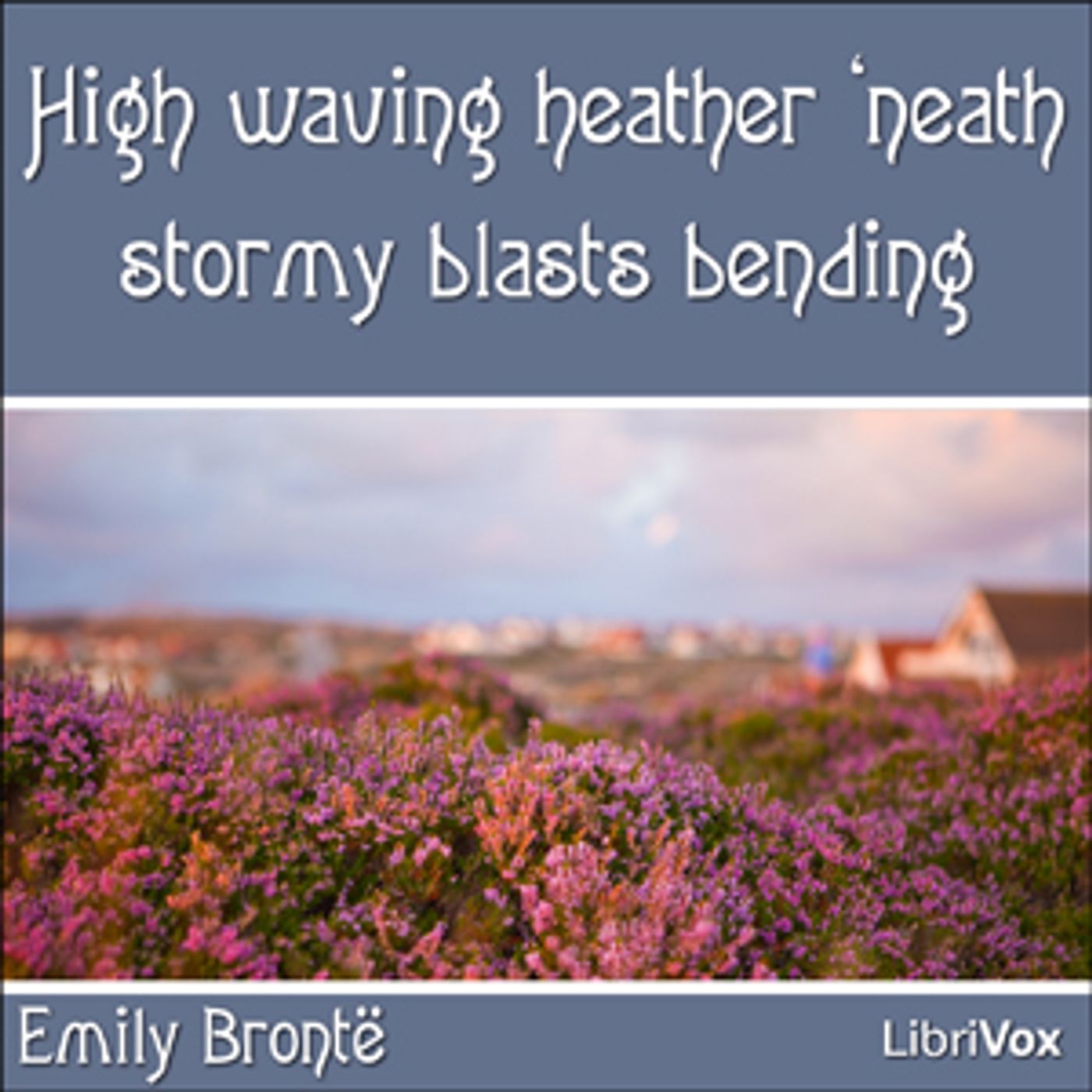 Emily Brontë - High waving heather 'neath stormy blasts bending