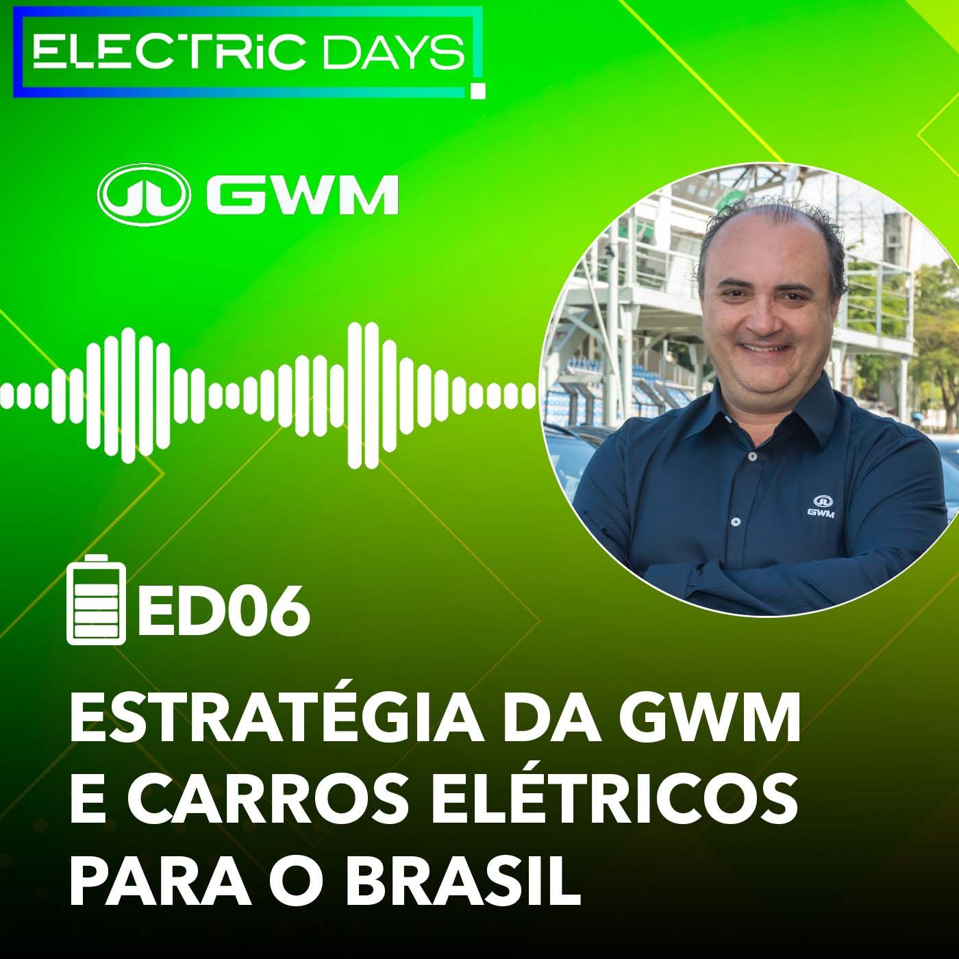 ElectricDays Podcast #06: Oswaldo Ramos explica GWM e anuncia carro elétrico para o BRASIL