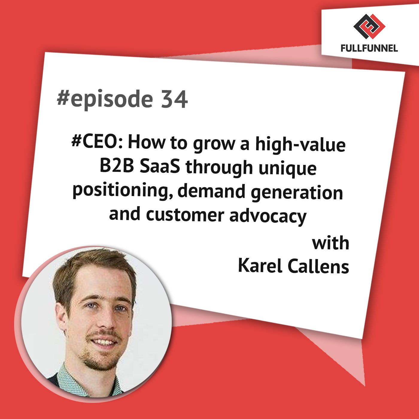 Episode 34. #CEO: How to grow a high-value B2B SaaS through unique positioning, demand generation and customer advocacy with Karel Callens