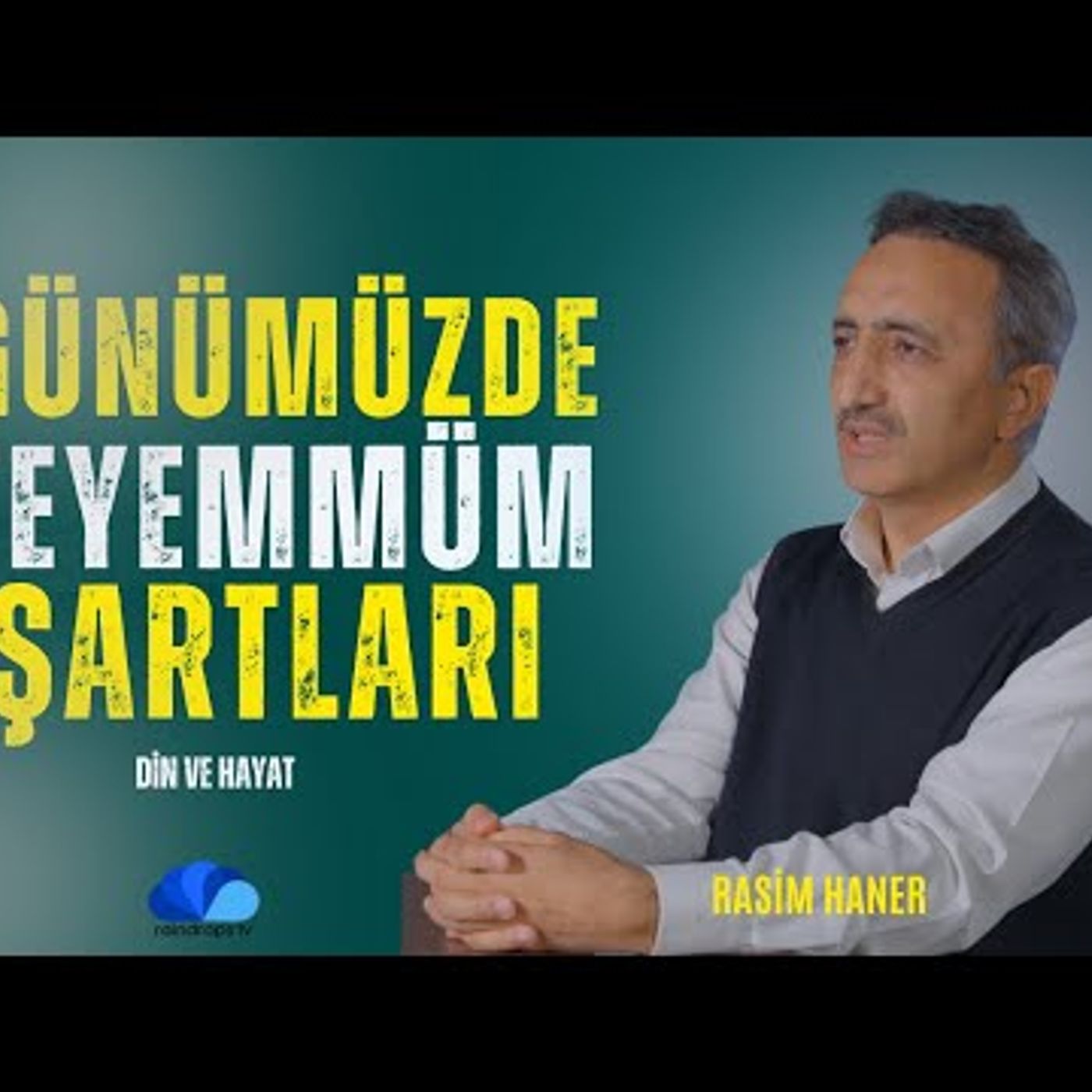 GÜNÜMÜZDE TEYEMMÜMÜN ŞARTLARI -DİN VE HAYAT   Rasim HANER