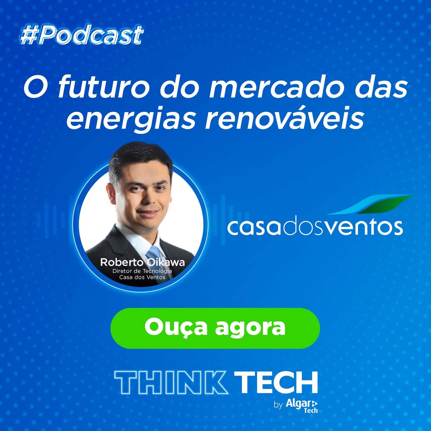 #011 O futuro do mercado das energias renováveis | Roberto Oikawa (Casa dos Ventos)