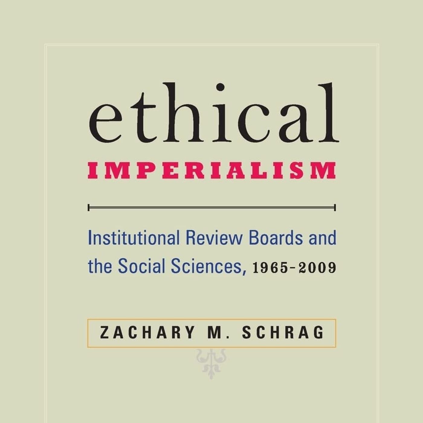 Ethical Imperialism: Institutional Review Boards and the Social Sciences