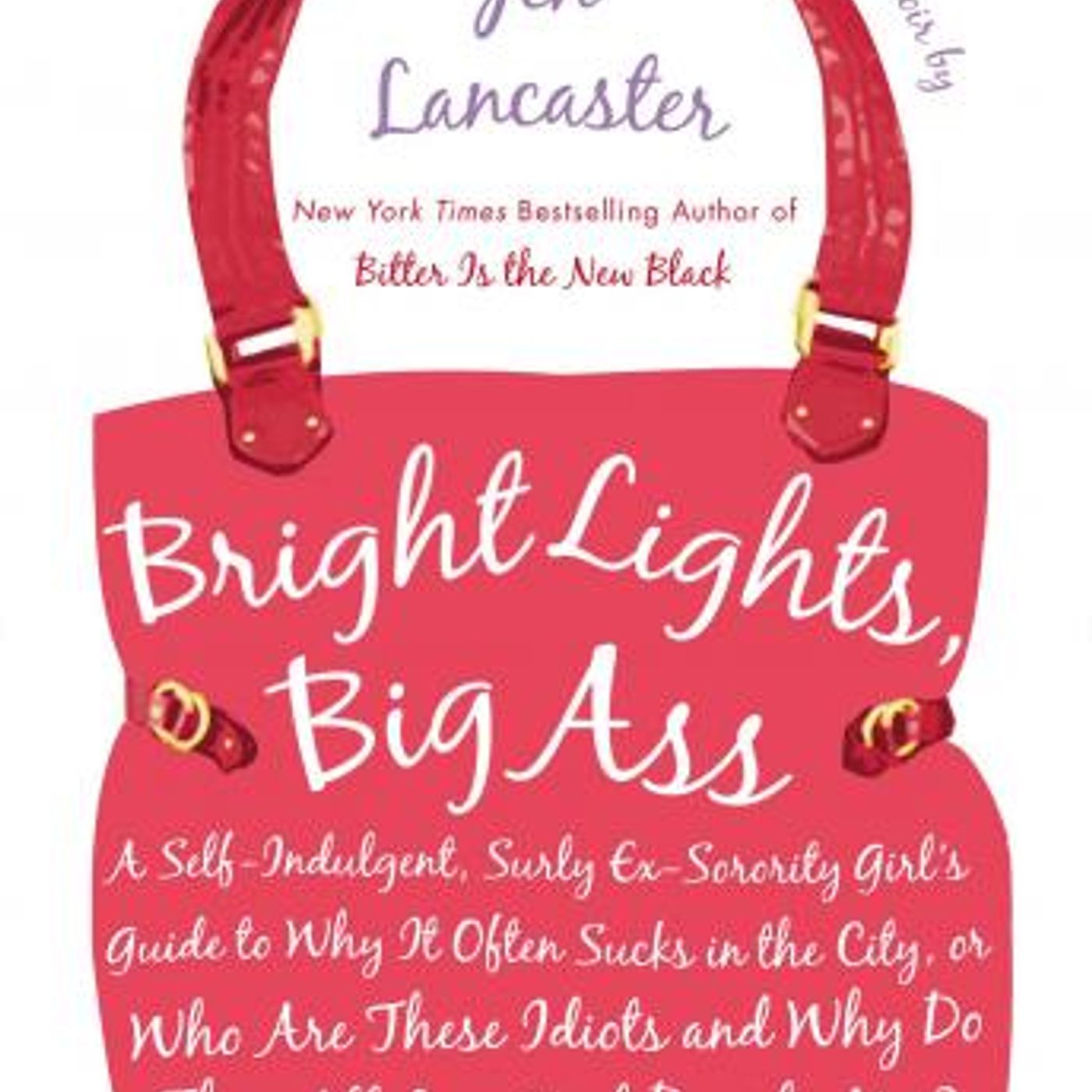 Bright Lights, Big Ass: A Self-Indulgent, Surly, Ex-Sorority Girl's Guide to Why It Often Sucks in the City, or Who Are These Idiots and Why episode artwork