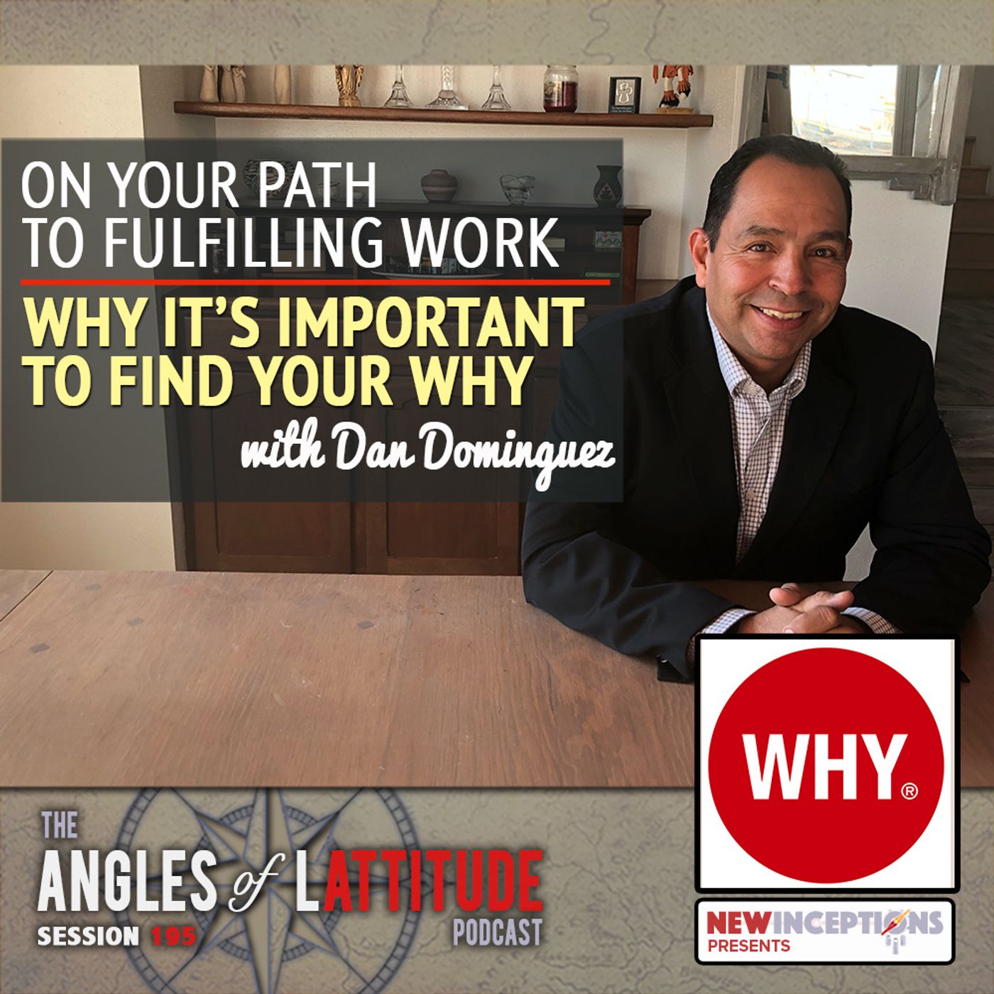 Dan Dominguez – On Your Path to Fulfilling Work: Why It’s Important to Find Your Why (AoL 195)