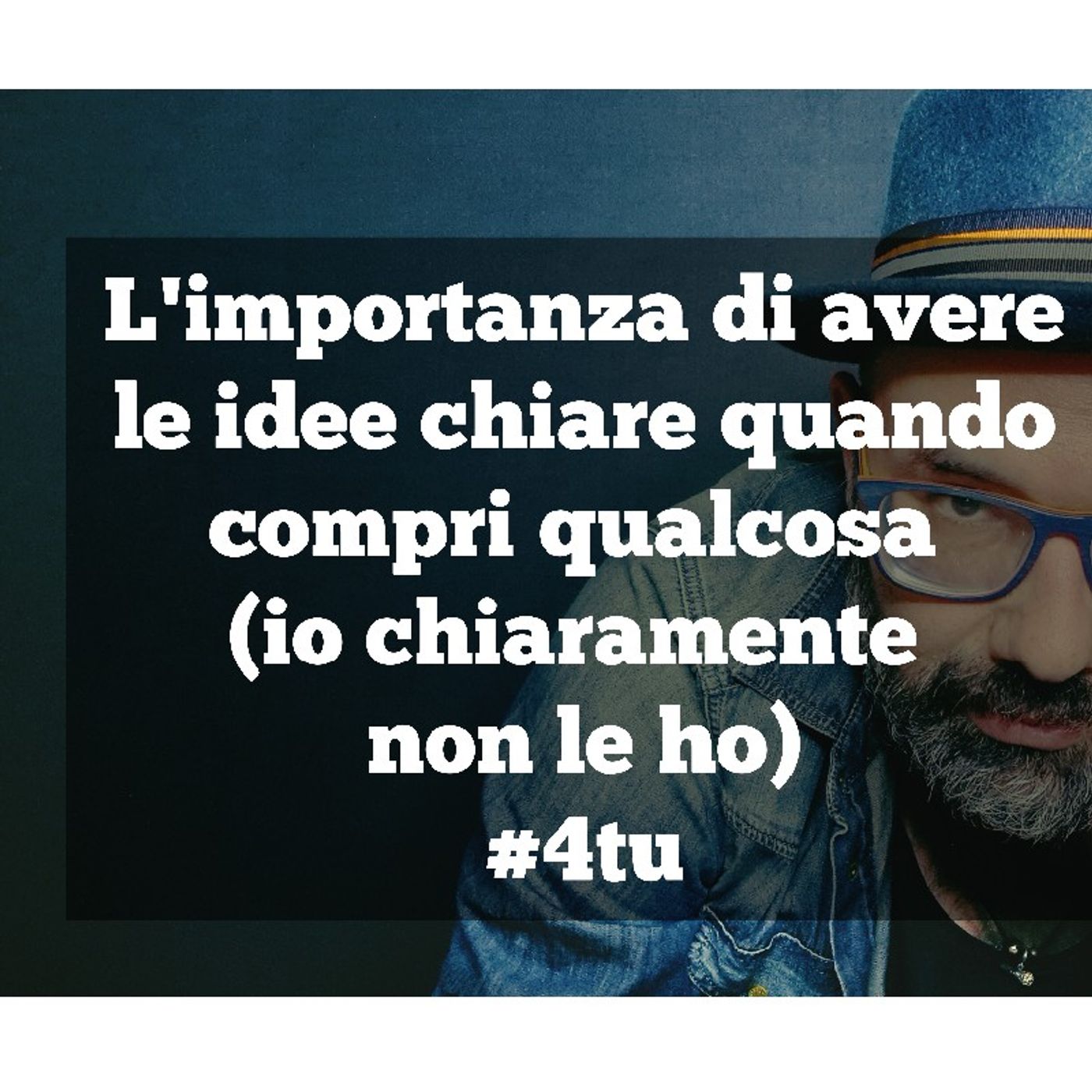 Episodio 913 - L'importanza di avere
le idee chiare quando
compri qualcosa 
(io chiaramente 
non le ho)
#4tu episode artwork