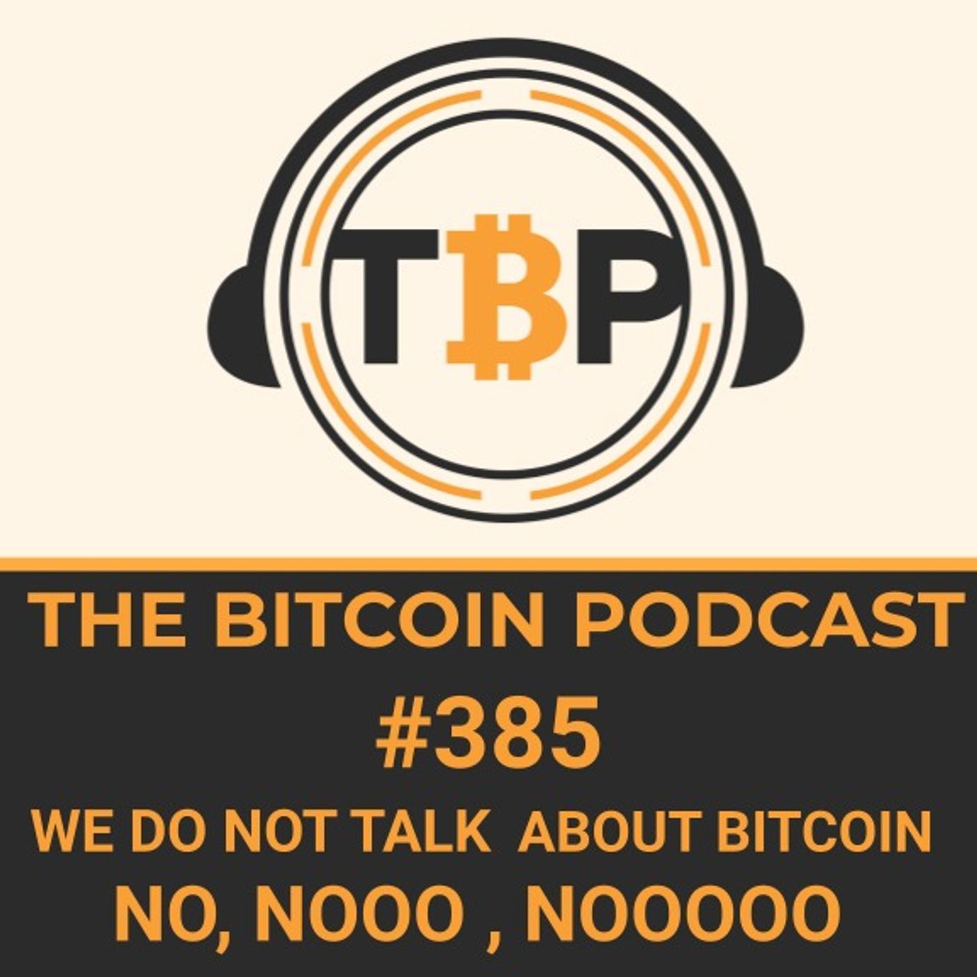 The Bitcoin Podcast #385- We Do Not Talk About Bitcoin... No, Nooo.,Noooo episode artwork