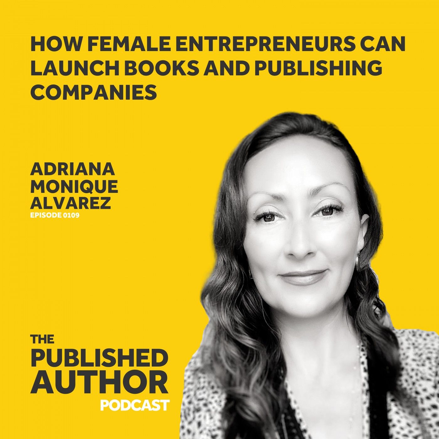 How Female Entrepreneurs Can Launch Books and Publishing Companies w/ Adriana Monique Alvarez How Female Entrepreneurs Can Launch Books and Publishing Companies w/ Adriana Monique Alvarez